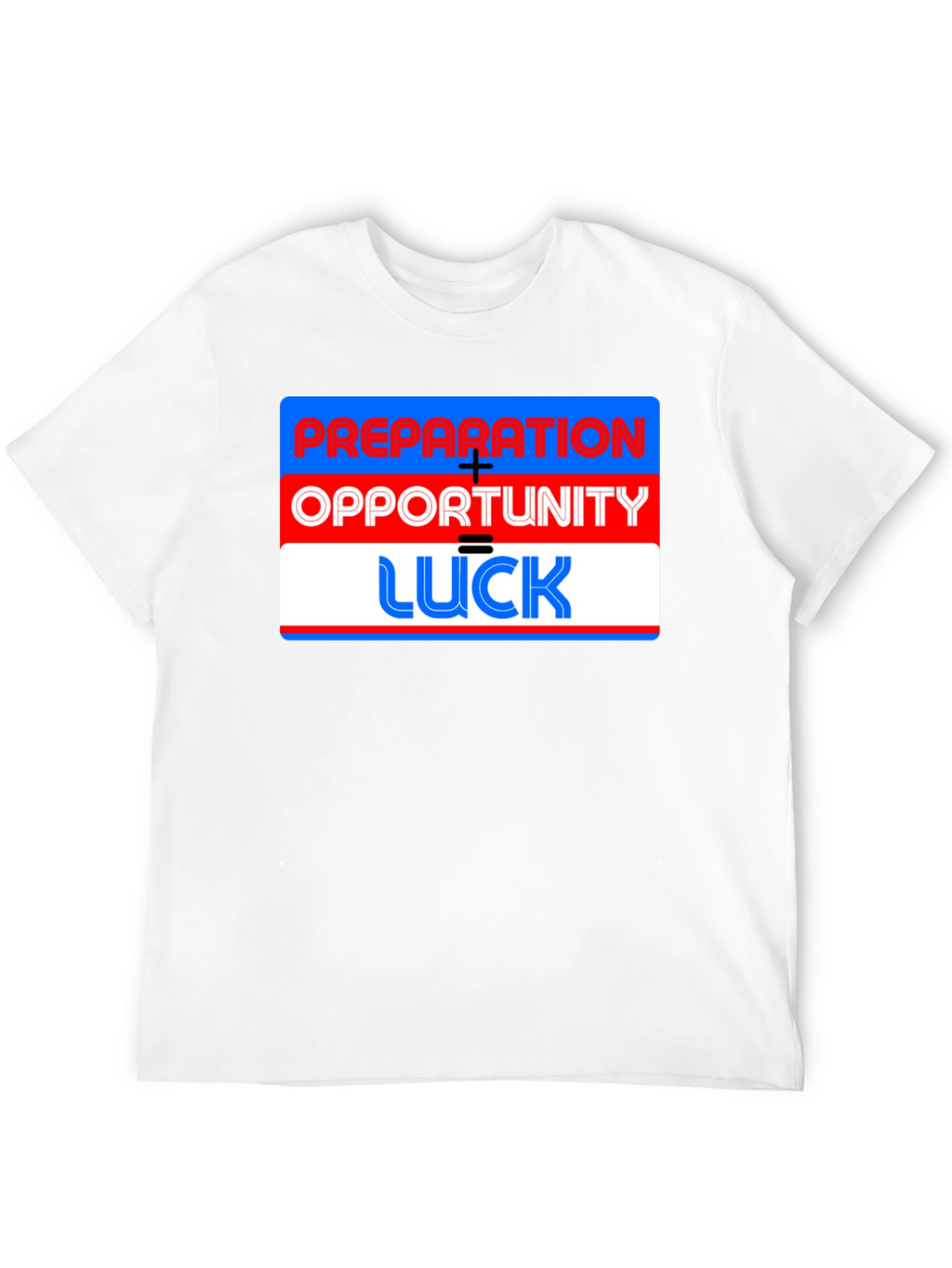 Preparation + Opportunity = Luck T-Shirt
