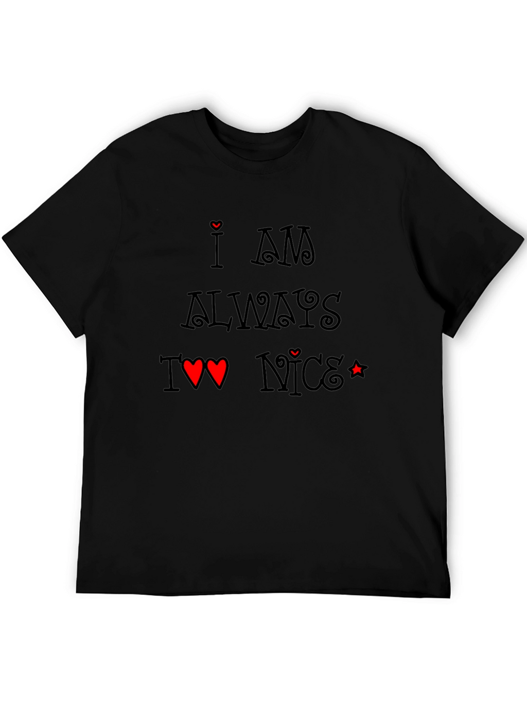 I am Always Too Nice T-Shirt