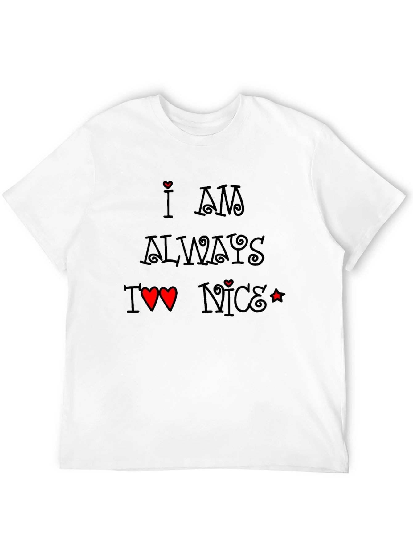 I am Always Too Nice T-Shirt