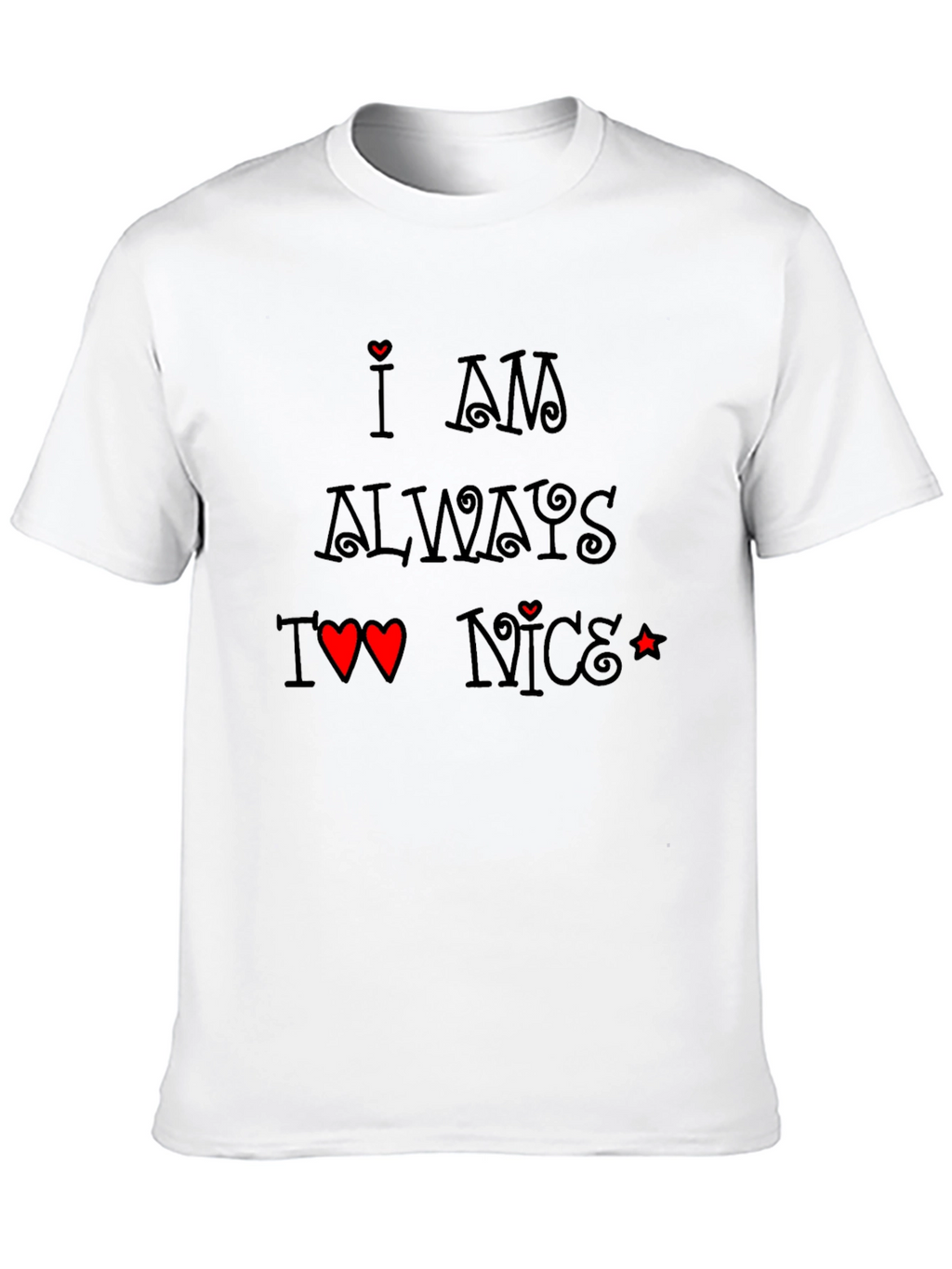 I am Always Too Nice T-Shirt