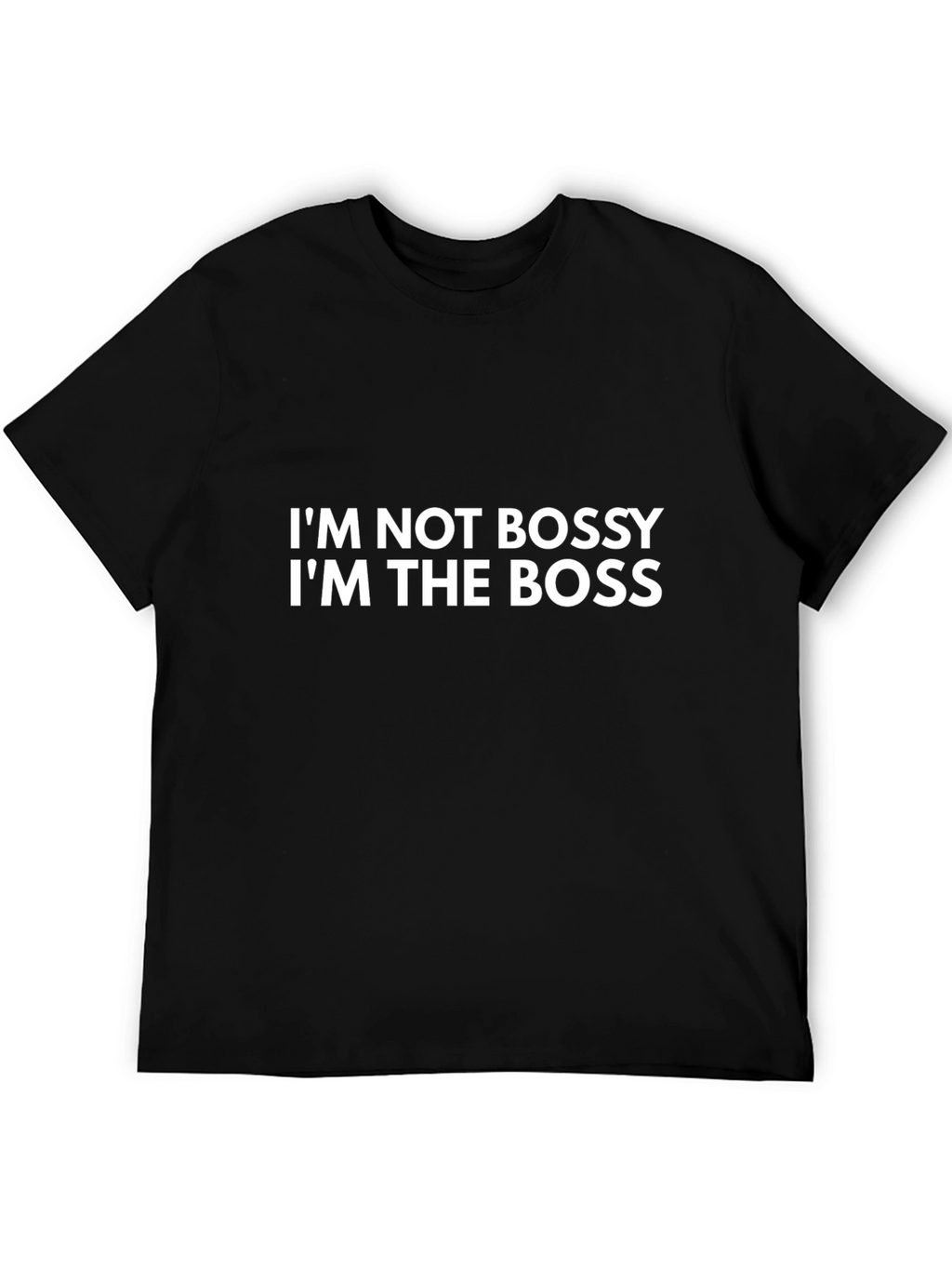Im Not Bossy Im The Boss T-Shirt