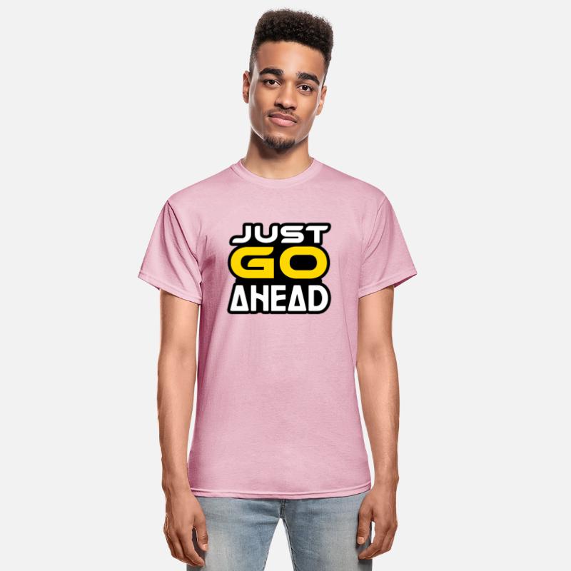 JUST GO AHEAD TSHIRT SHIRT
