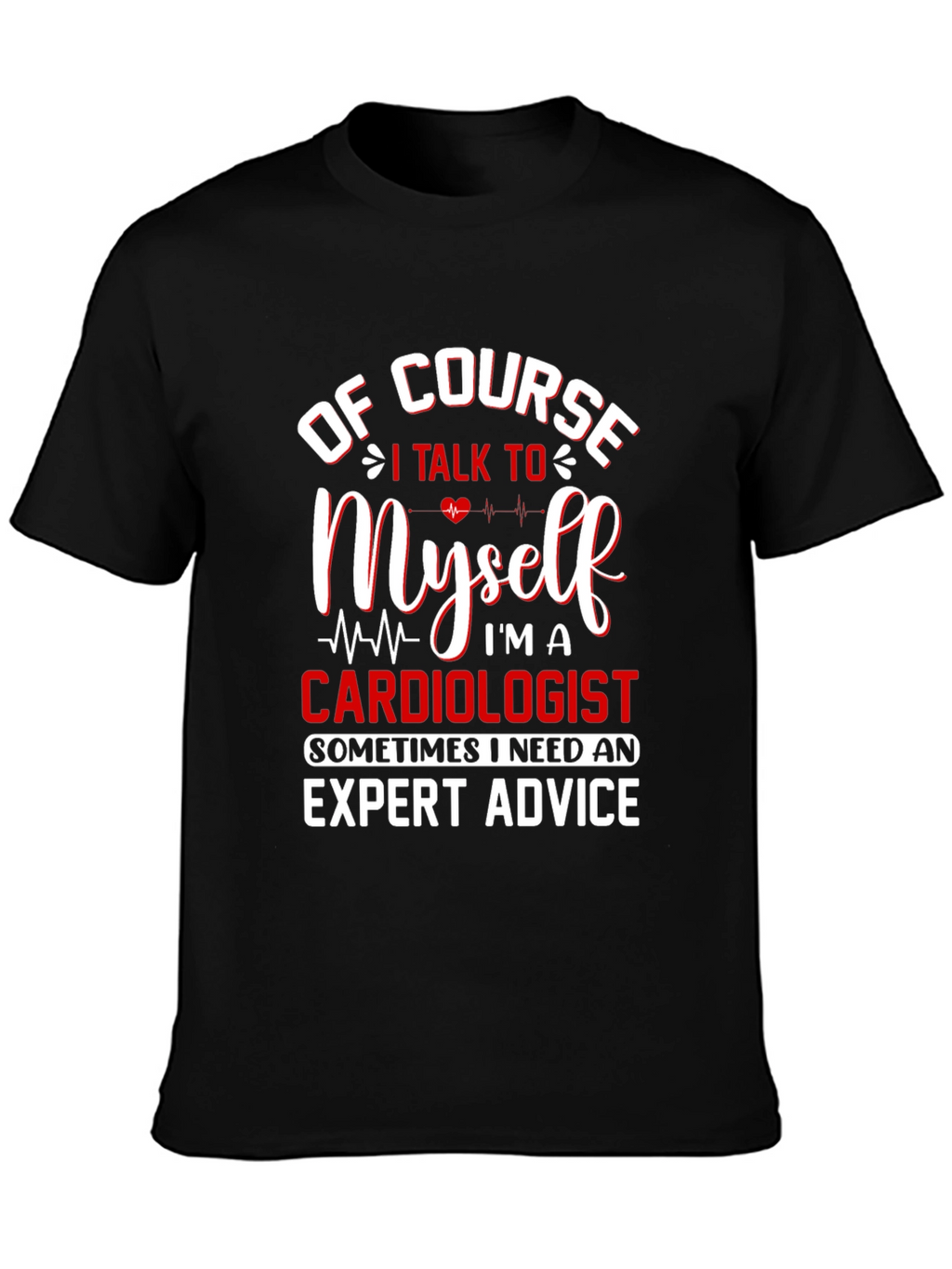 Cardiologist Expert Advice T-Shirt - Funny Graphic Tee