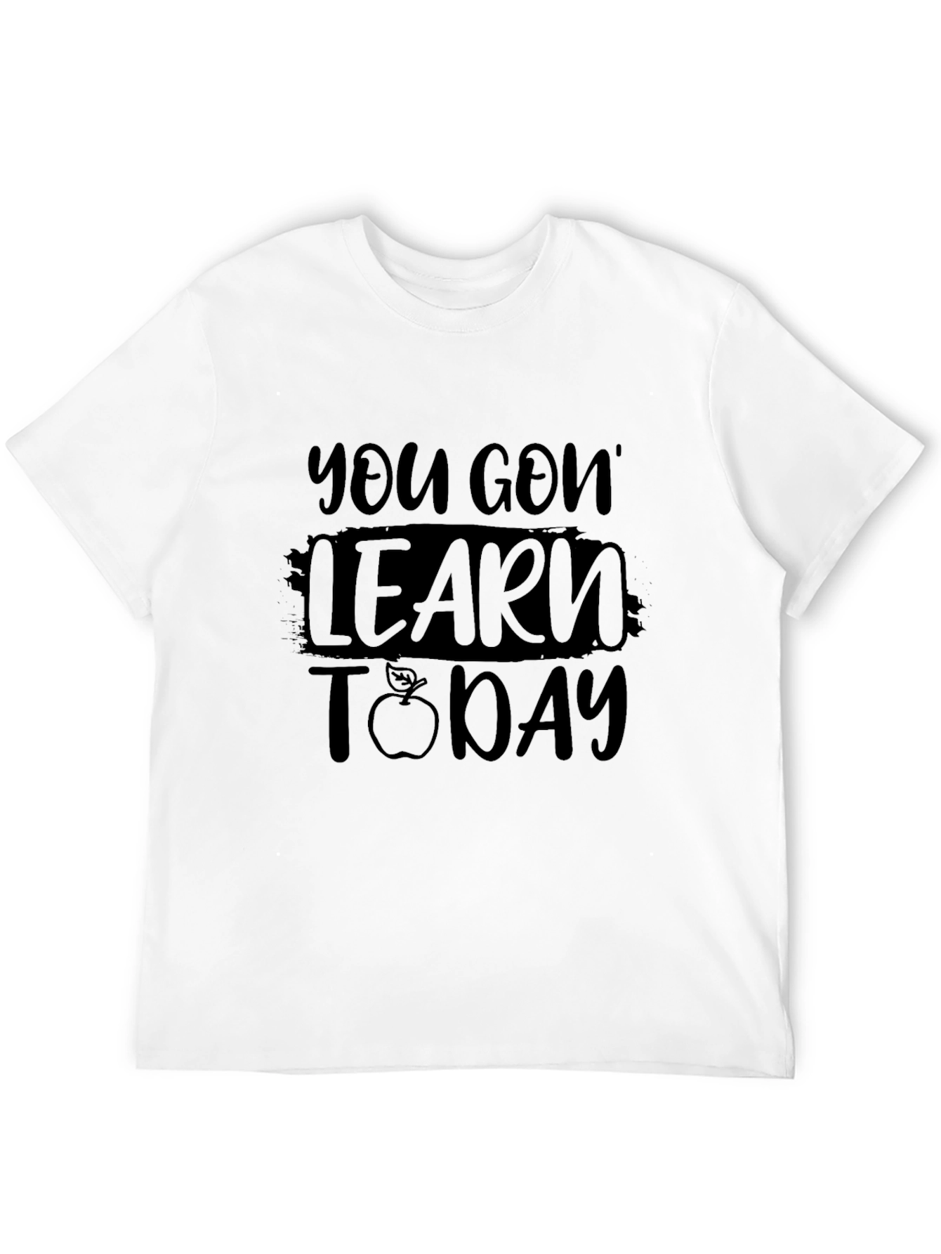 You Gon Learn Today T-Shirt - Teacher Appreciation Tee