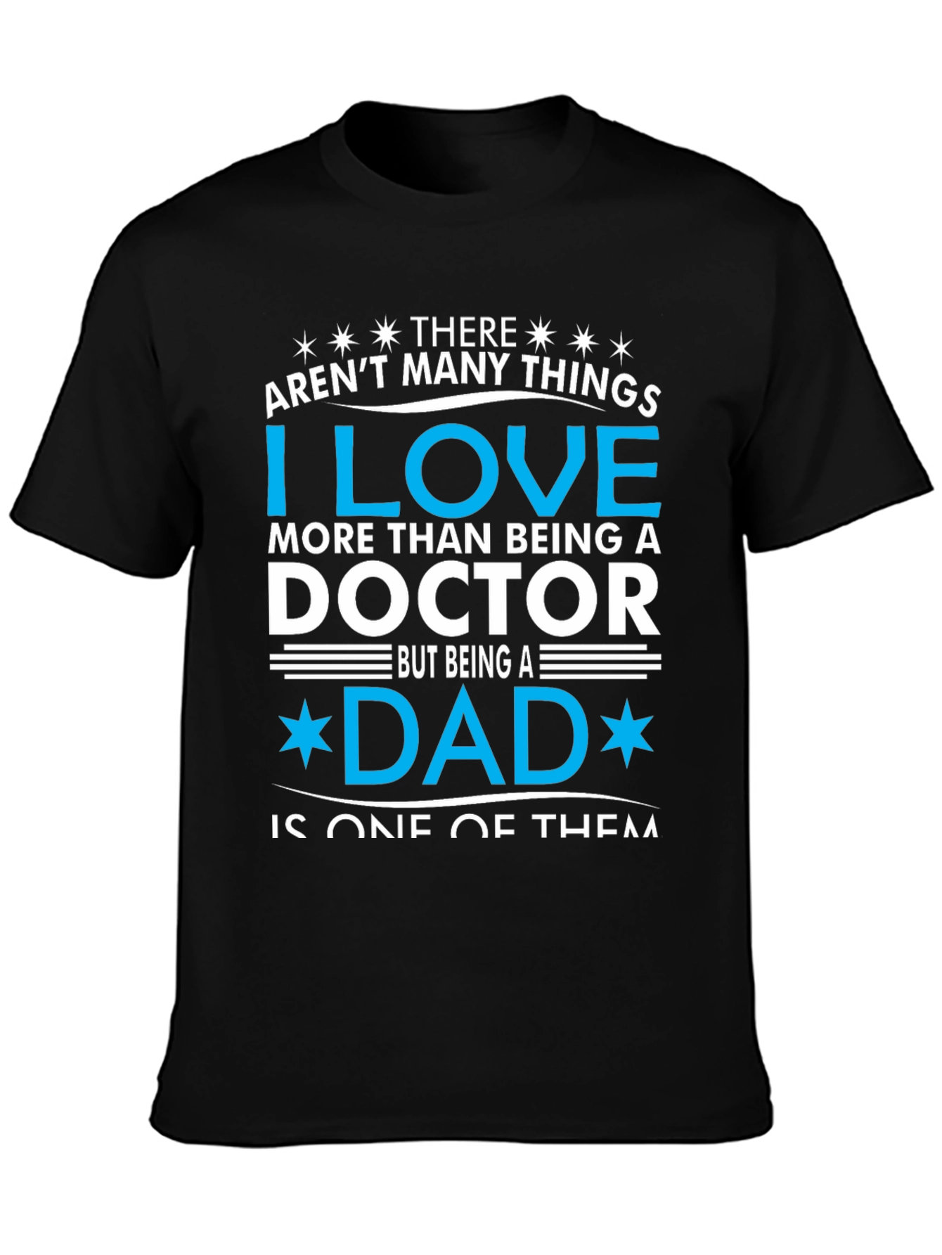 Doctor Dad T-Shirt: I Love Being a Dad