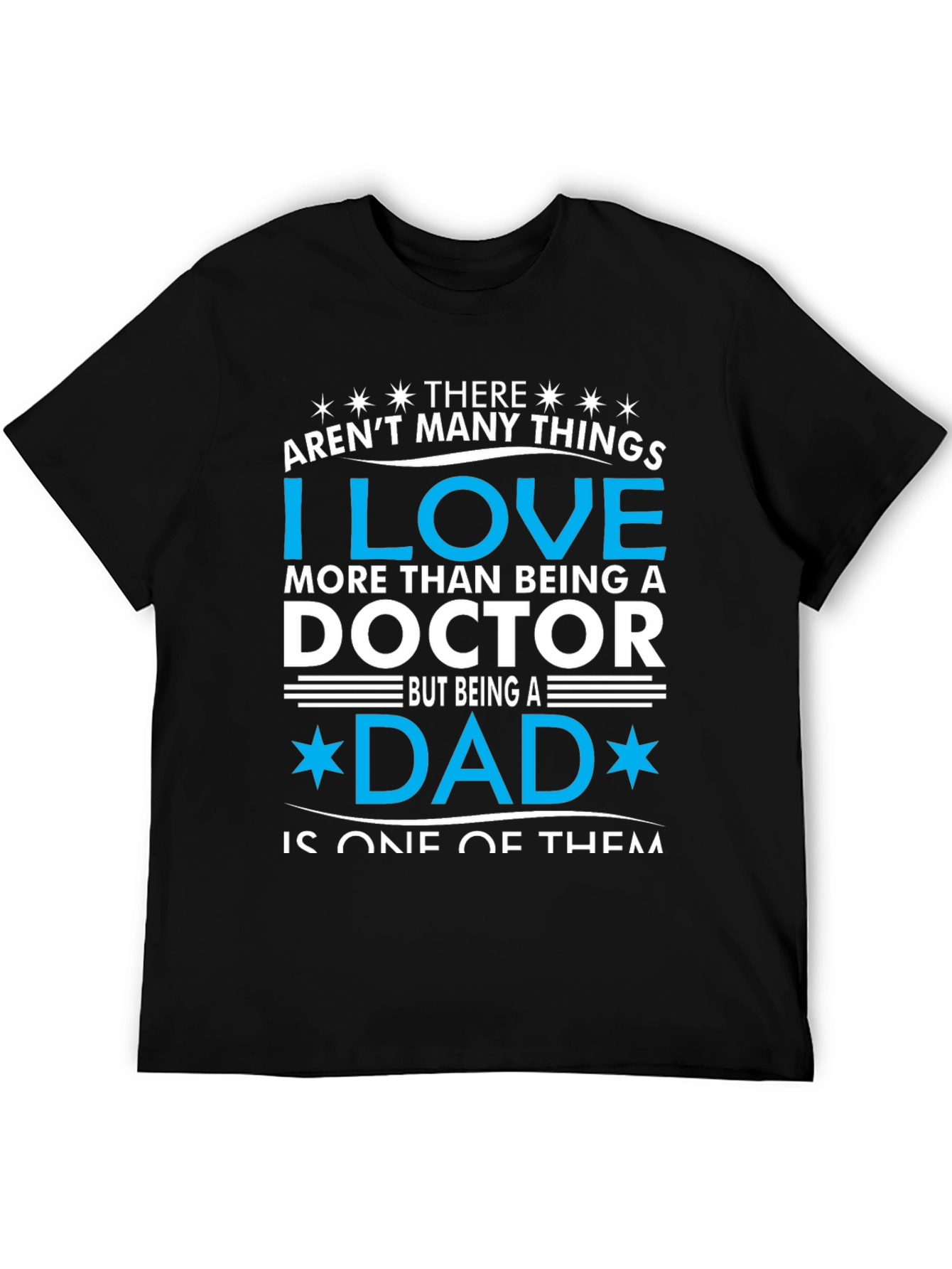 Doctor Dad T-Shirt: I Love Being a Dad