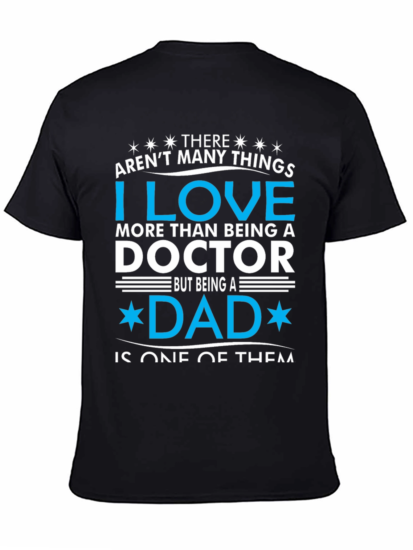 Doctor Dad T-Shirt: I Love Being a Dad