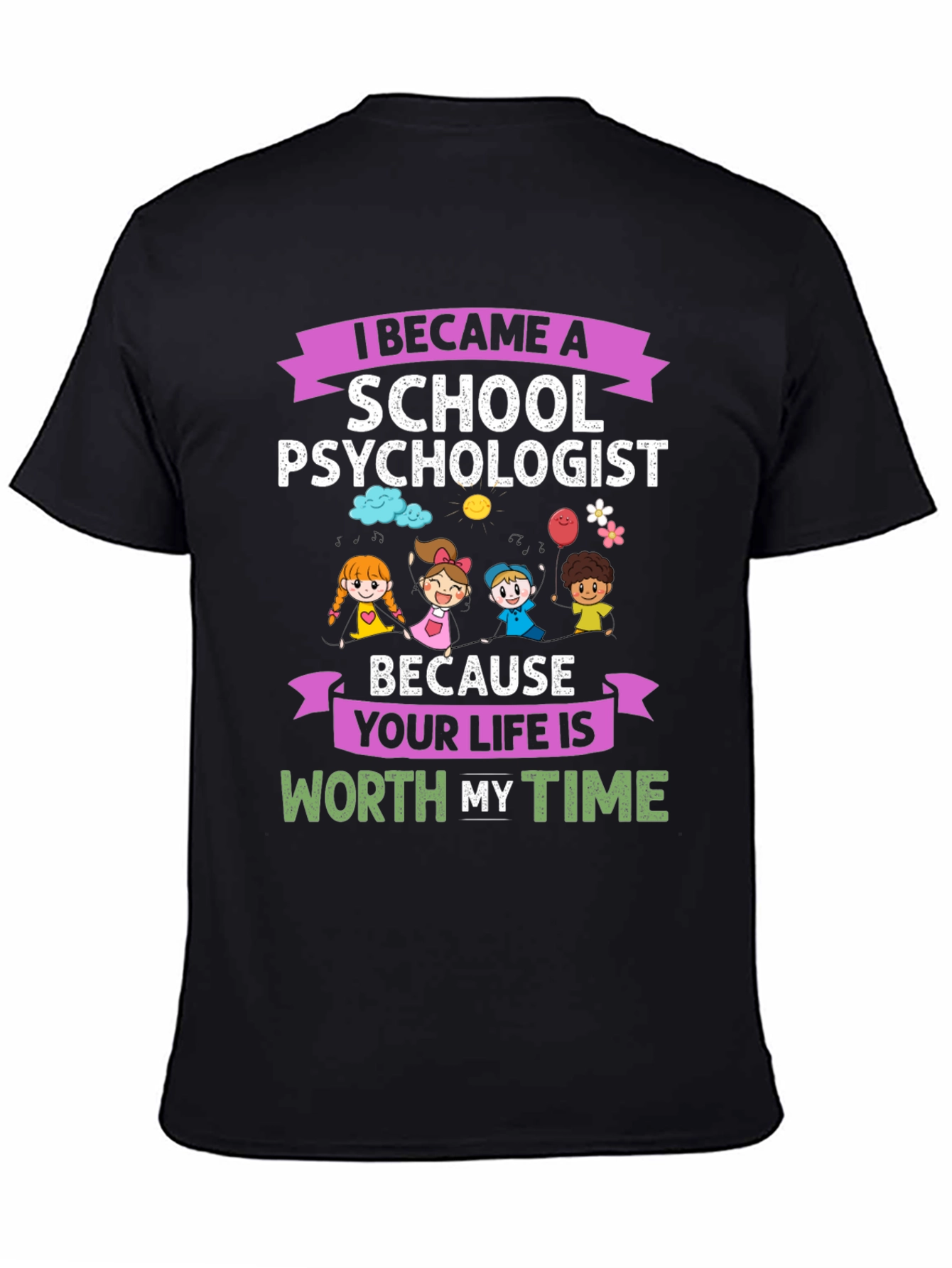 School Psychologist T-Shirt - Life is Worth My Time Graphic Tee