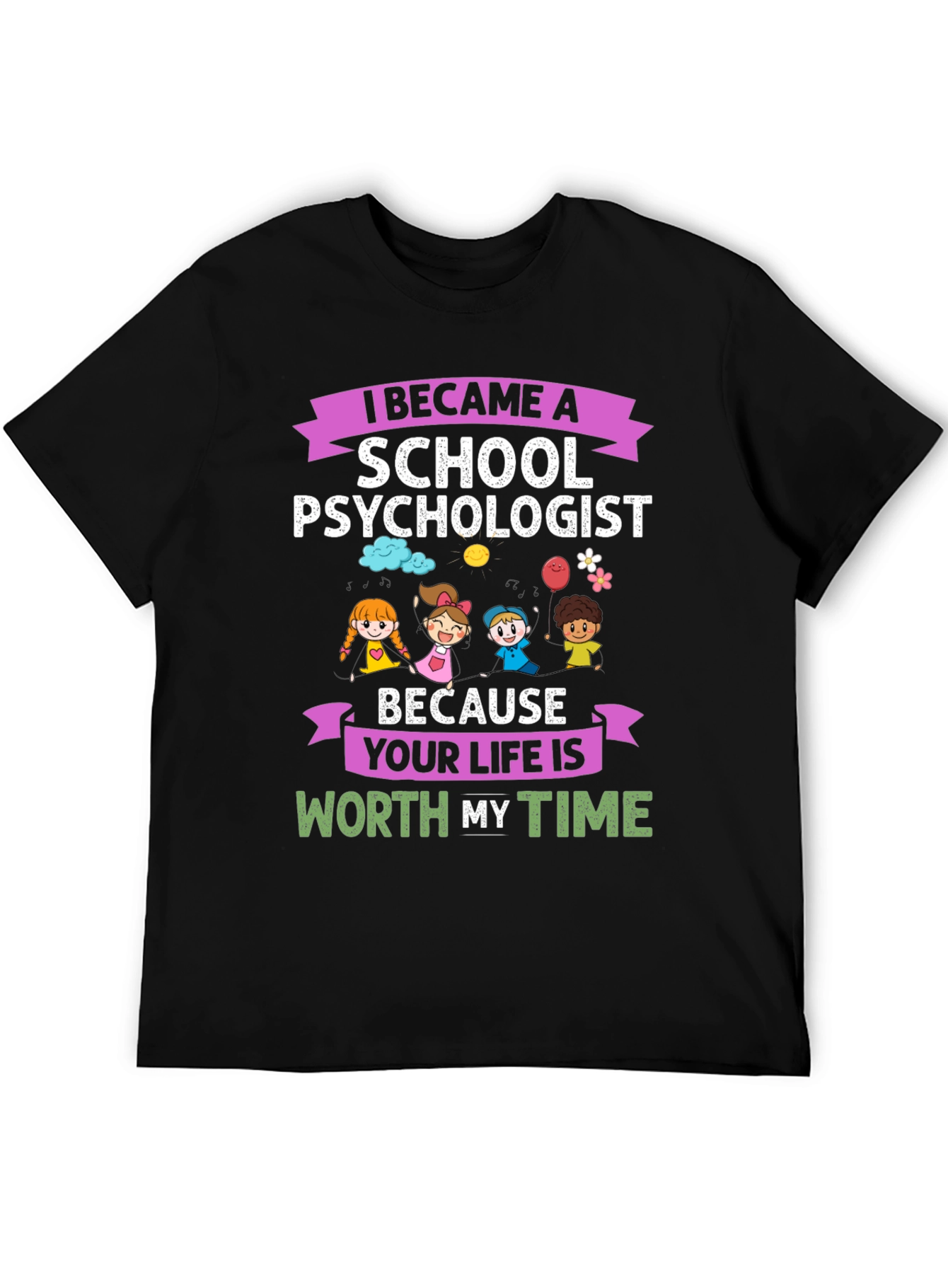 School Psychologist T-Shirt - Life is Worth My Time Graphic Tee