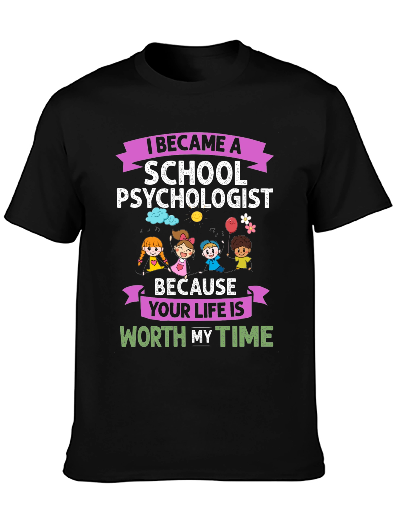 School Psychologist T-Shirt - Life is Worth My Time Graphic Tee