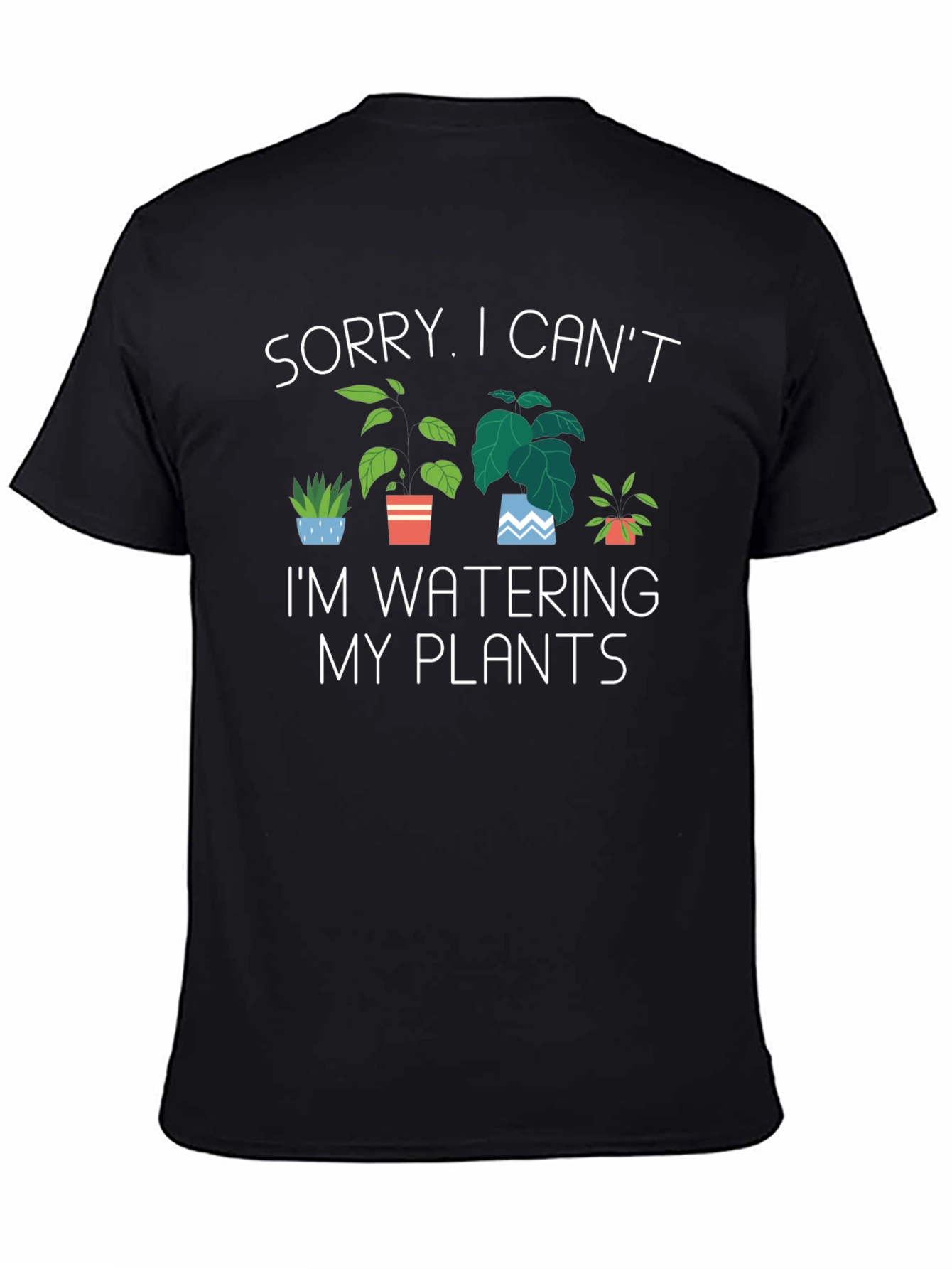 Funny Plant Lover T-Shirt - Sorry Cant Water Plants