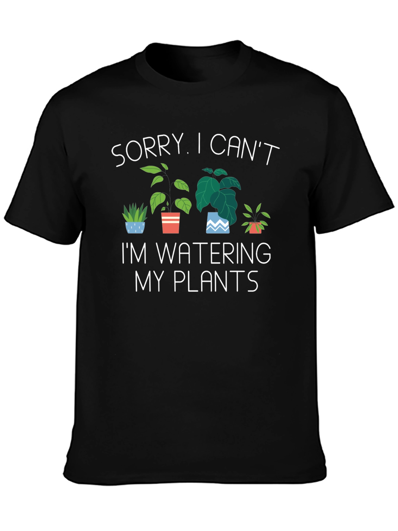 Funny Plant Lover T-Shirt - Sorry Cant Water Plants