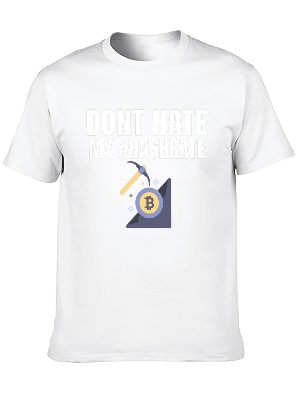 Dont Hate My Hashrate Bitcoin Miner T-Shirt