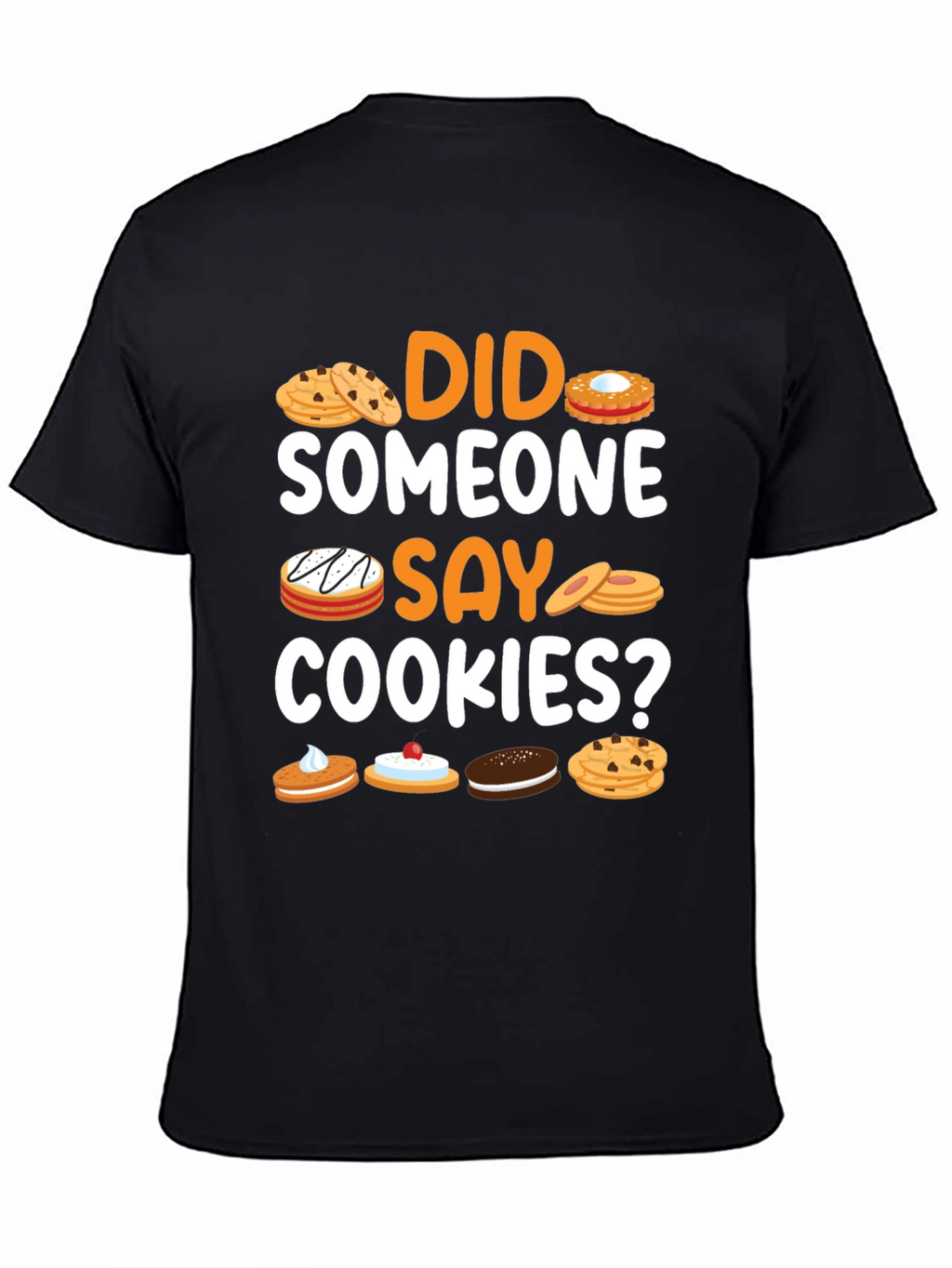 Did Someone Say Cookies? Graphic T-Shirt