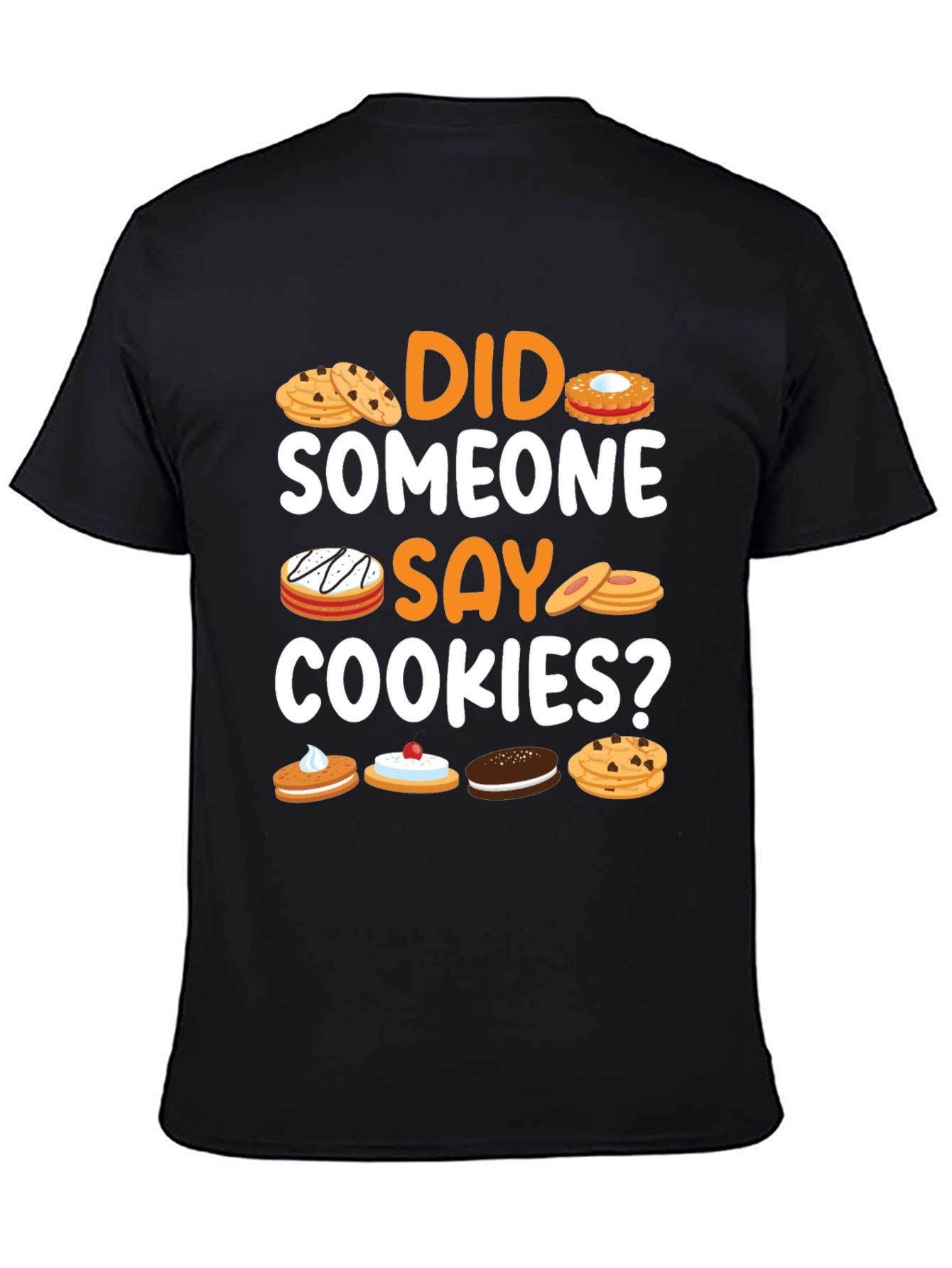 Did Someone Say Cookies? Graphic T-Shirt