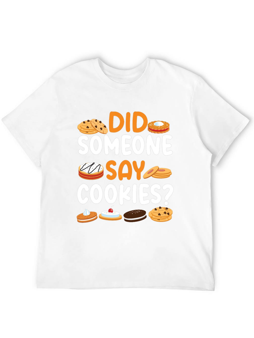 Did Someone Say Cookies? Graphic T-Shirt