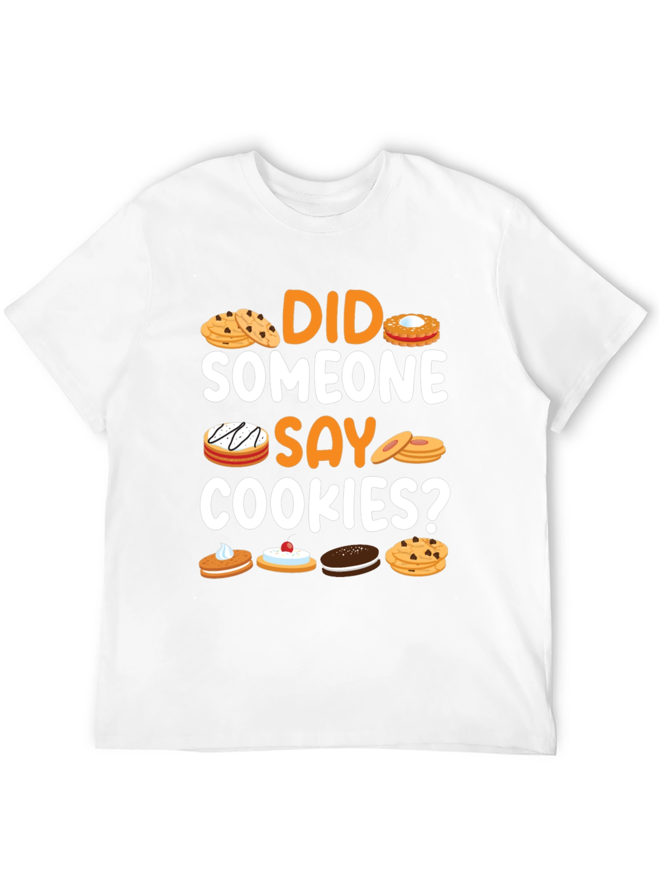 Did Someone Say Cookies? Graphic T-Shirt