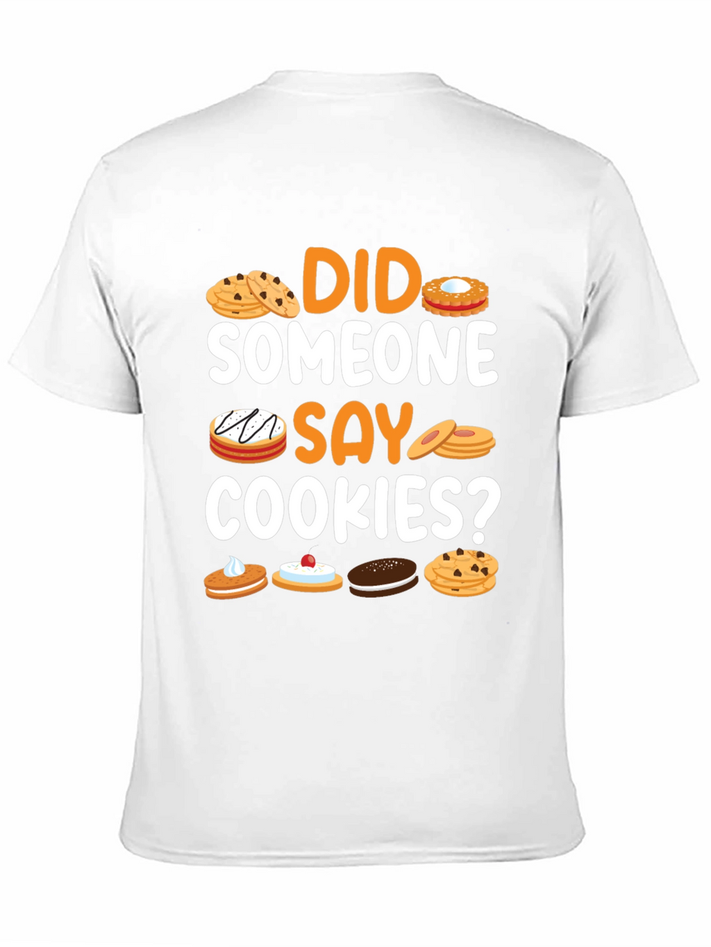 Did Someone Say Cookies? Graphic T-Shirt