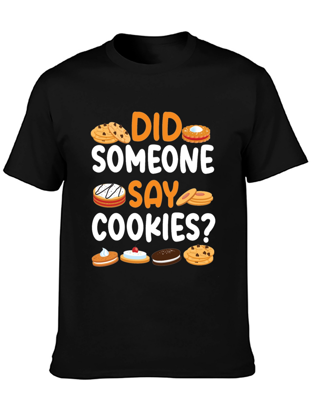 Did Someone Say Cookies? Graphic T-Shirt
