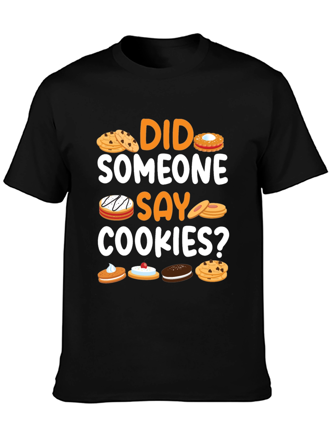 Did Someone Say Cookies? Graphic T-Shirt