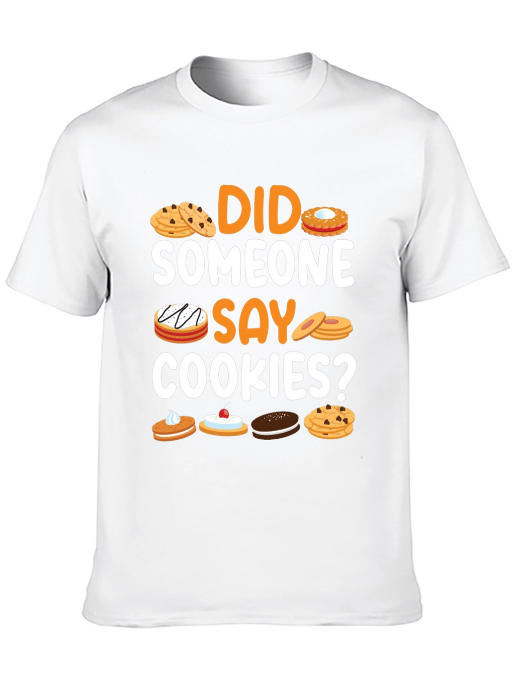 Did Someone Say Cookies? Graphic T-Shirt
