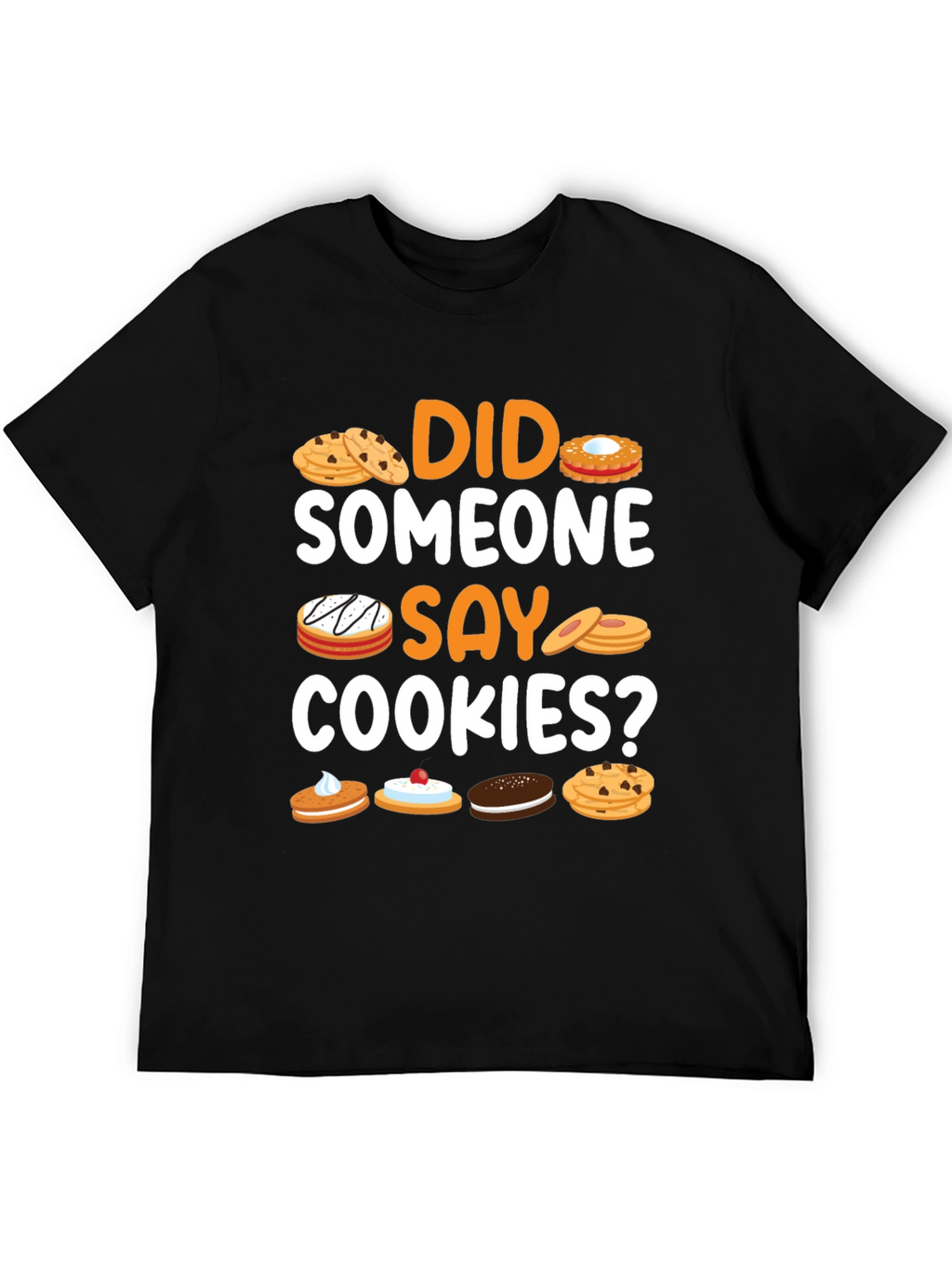 Did Someone Say Cookies? Graphic T-Shirt
