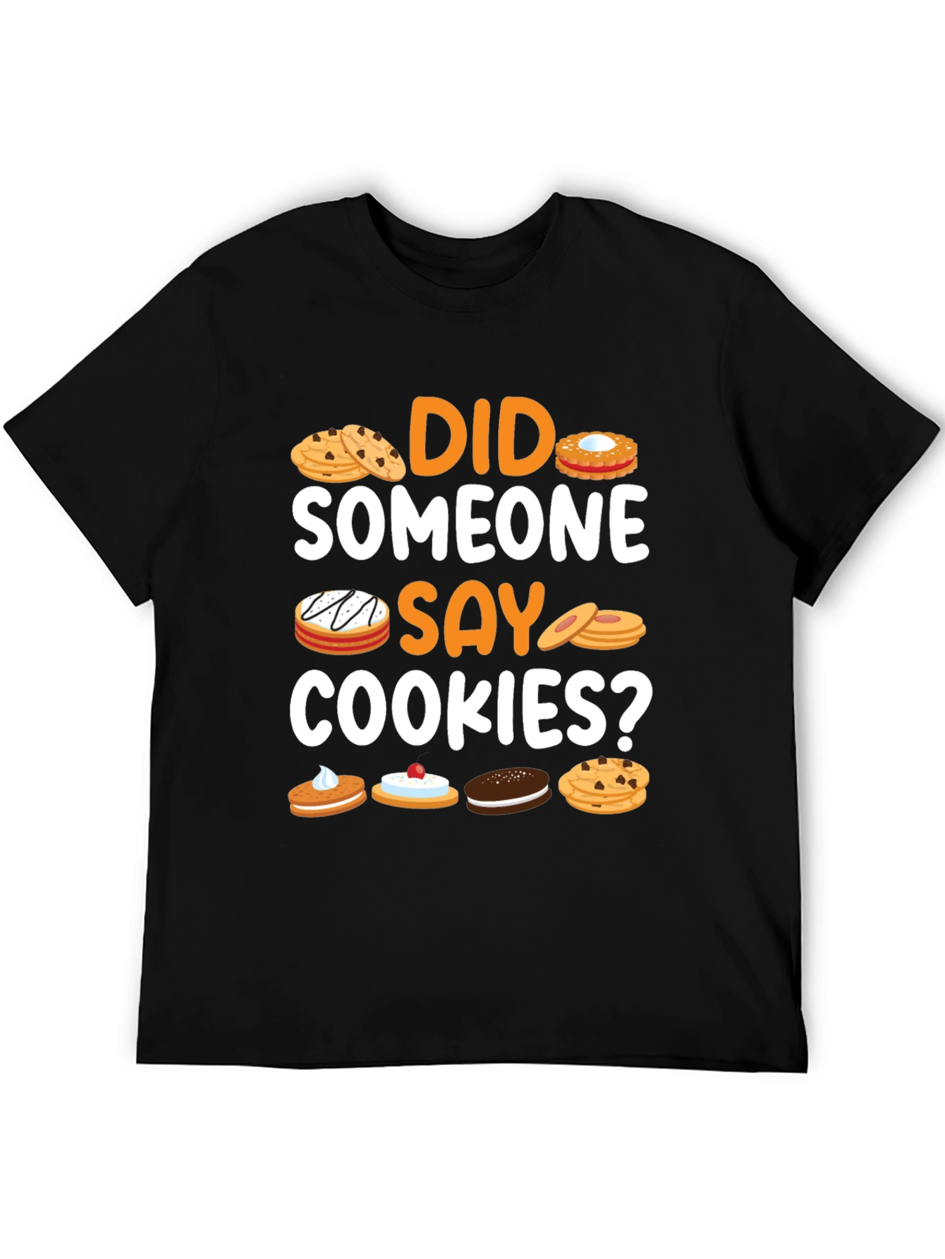 Did Someone Say Cookies? Graphic T-Shirt