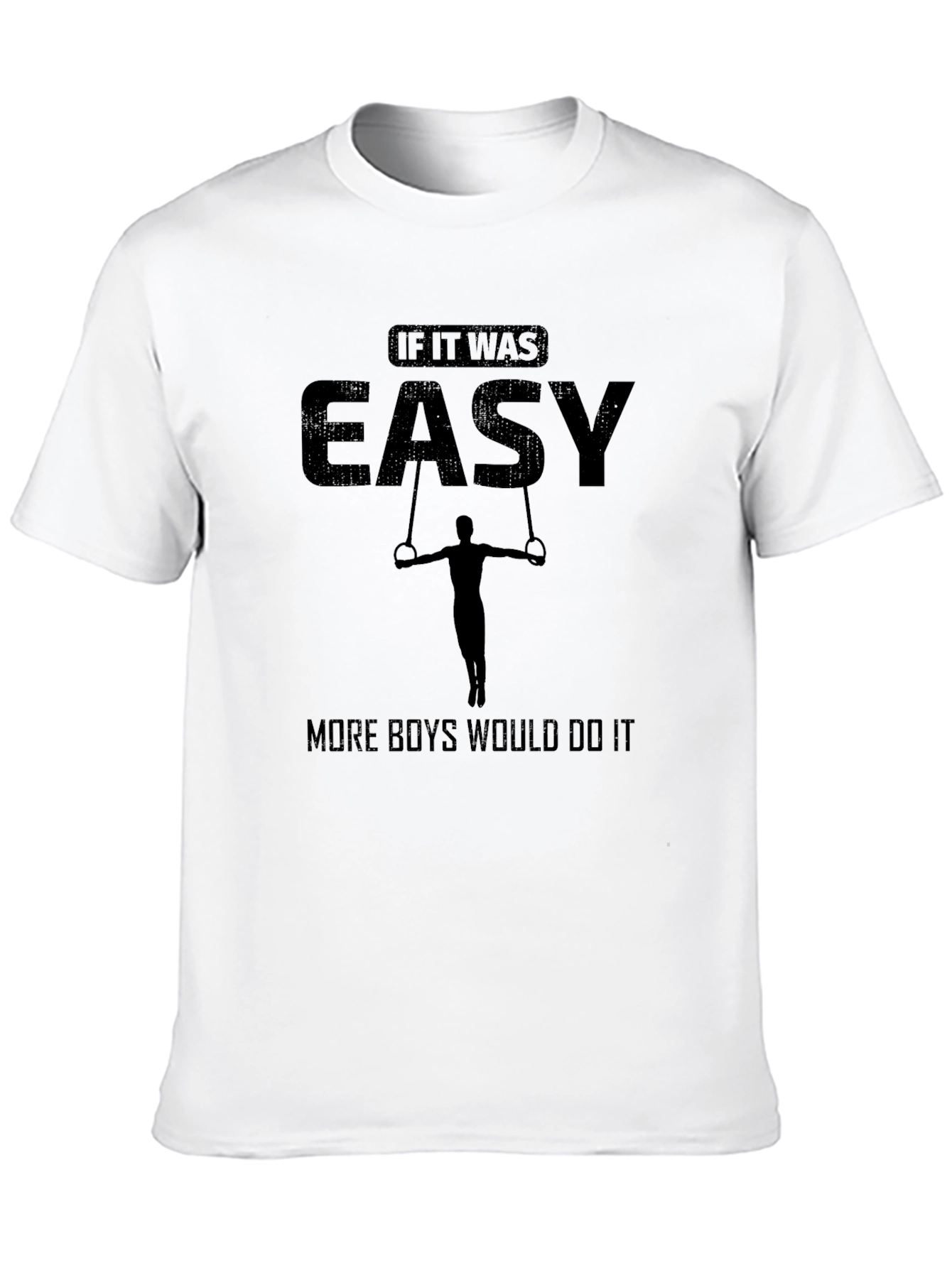 Gymnastics Rings T-Shirt - If It Was Easy...