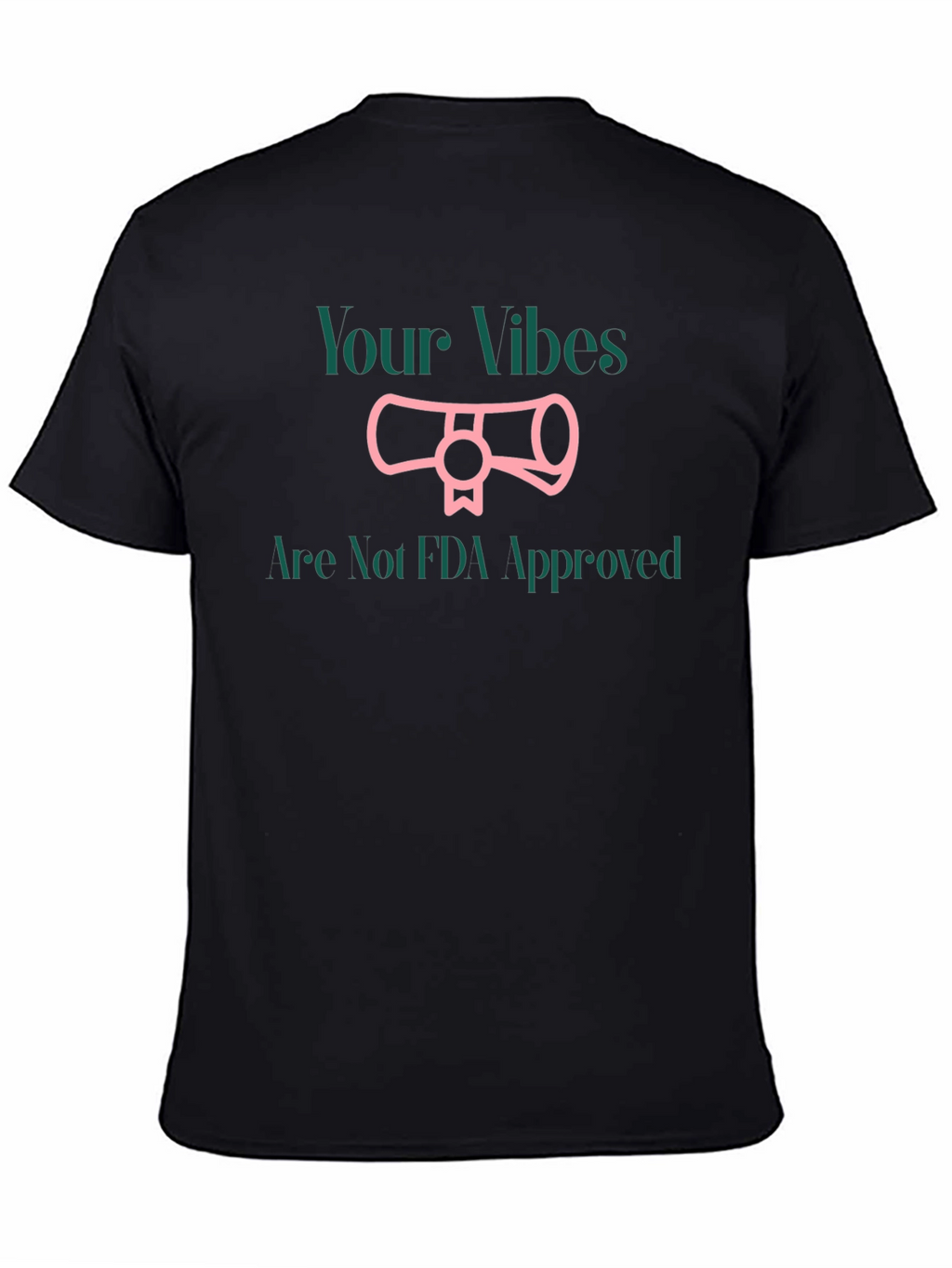 Your Vibes Not FDA Approved T-Shirt