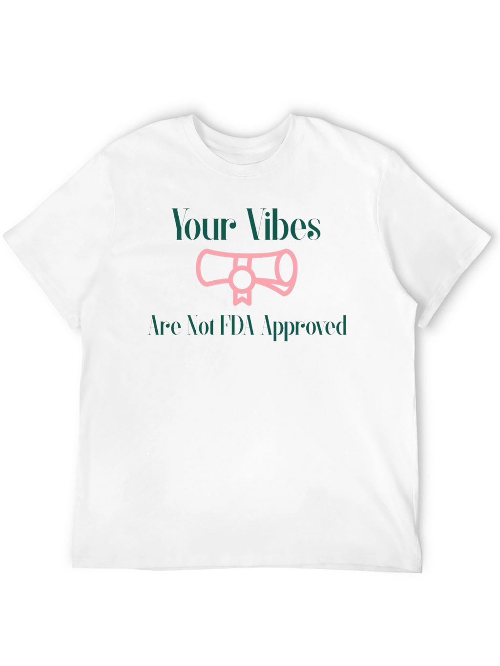 Your Vibes Not FDA Approved T-Shirt