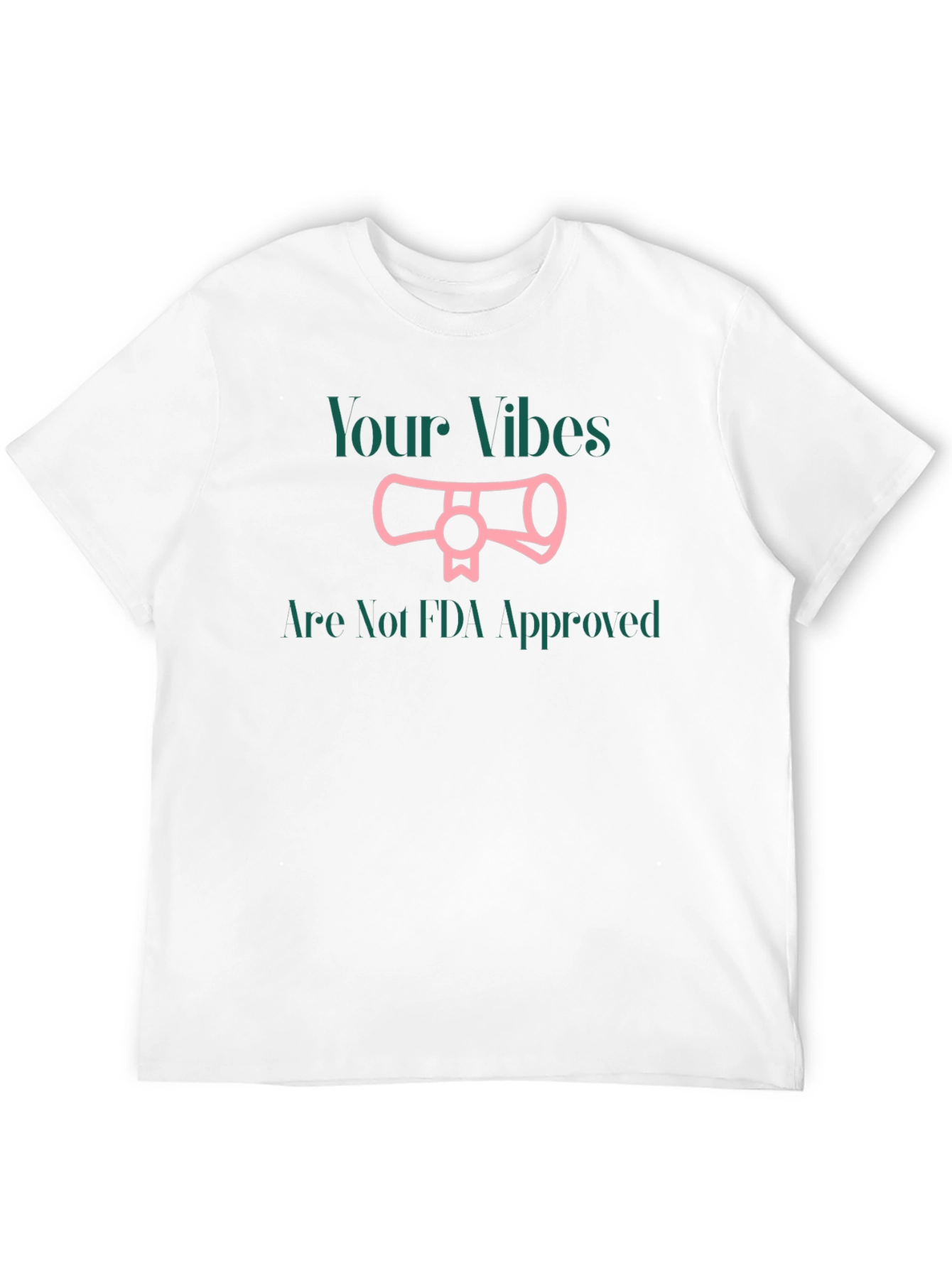 Your Vibes Not FDA Approved T-Shirt