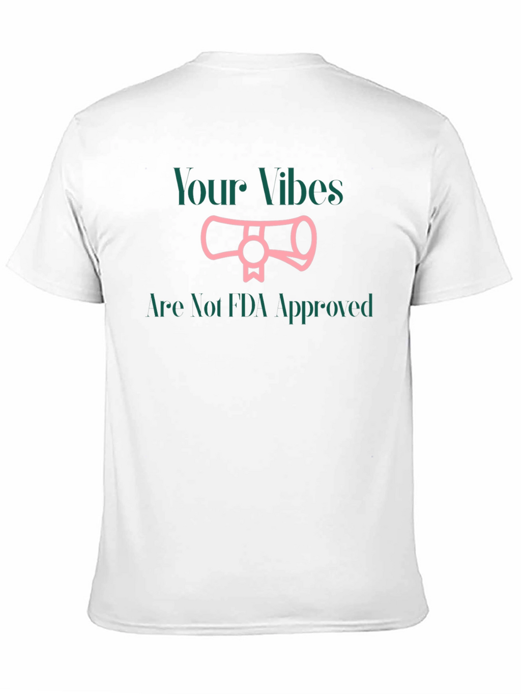 Your Vibes Not FDA Approved T-Shirt