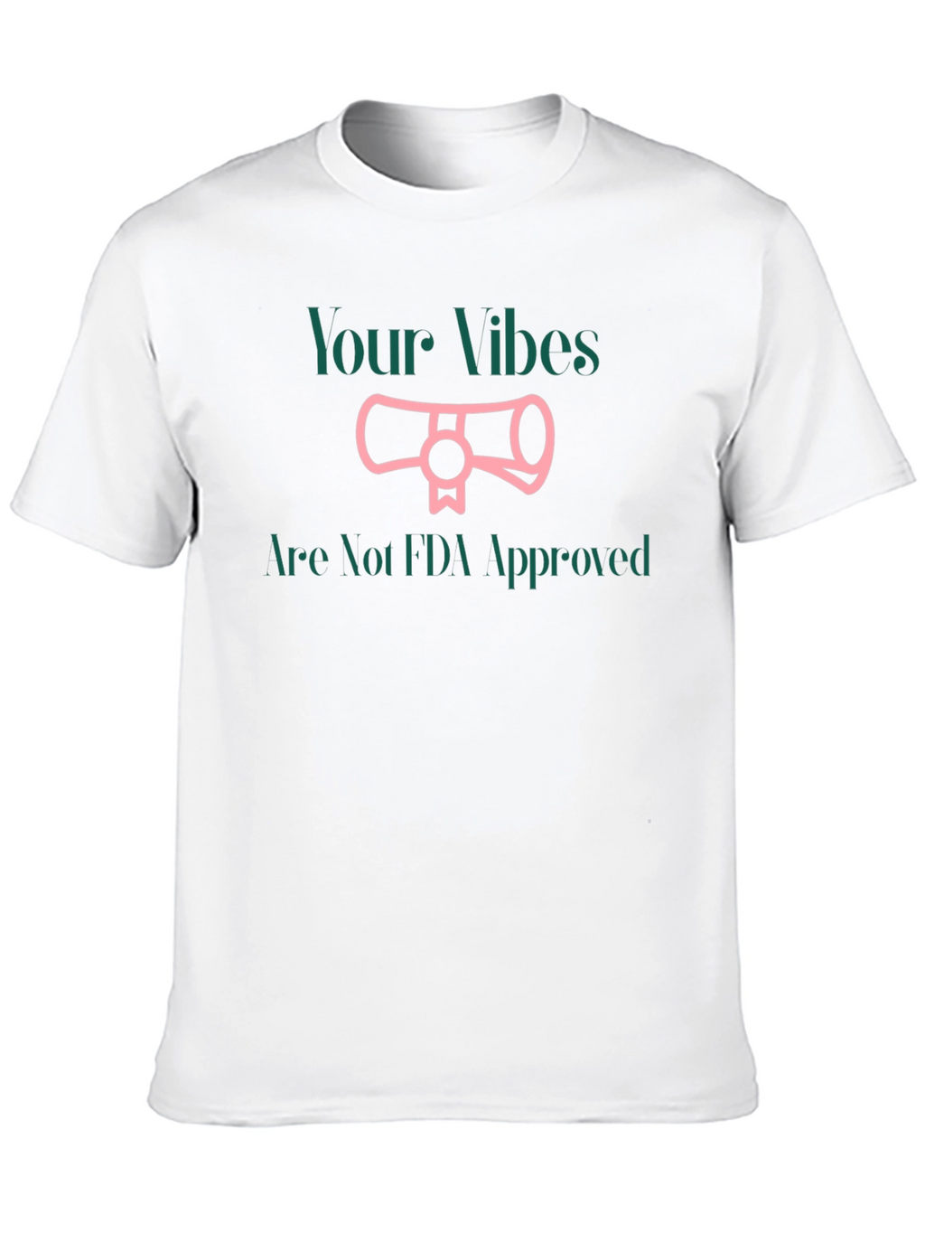 Your Vibes Not FDA Approved T-Shirt