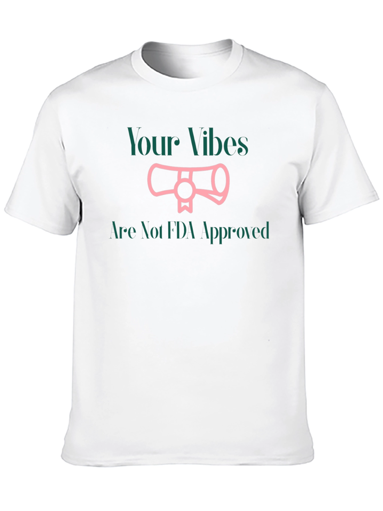 Your Vibes Not FDA Approved T-Shirt