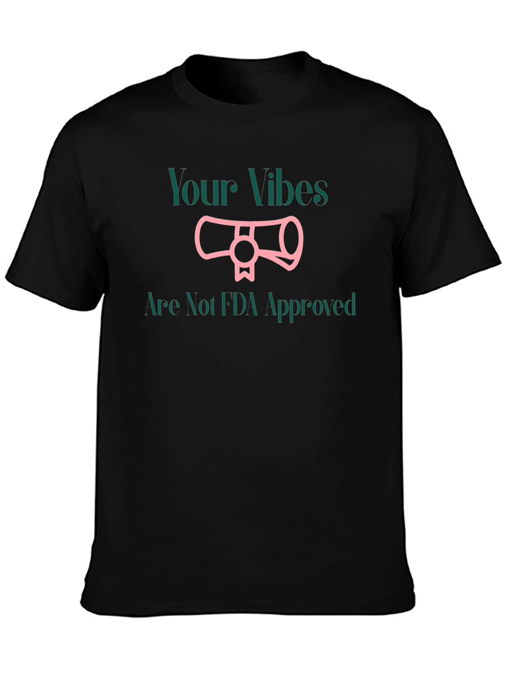 Your Vibes Not FDA Approved T-Shirt