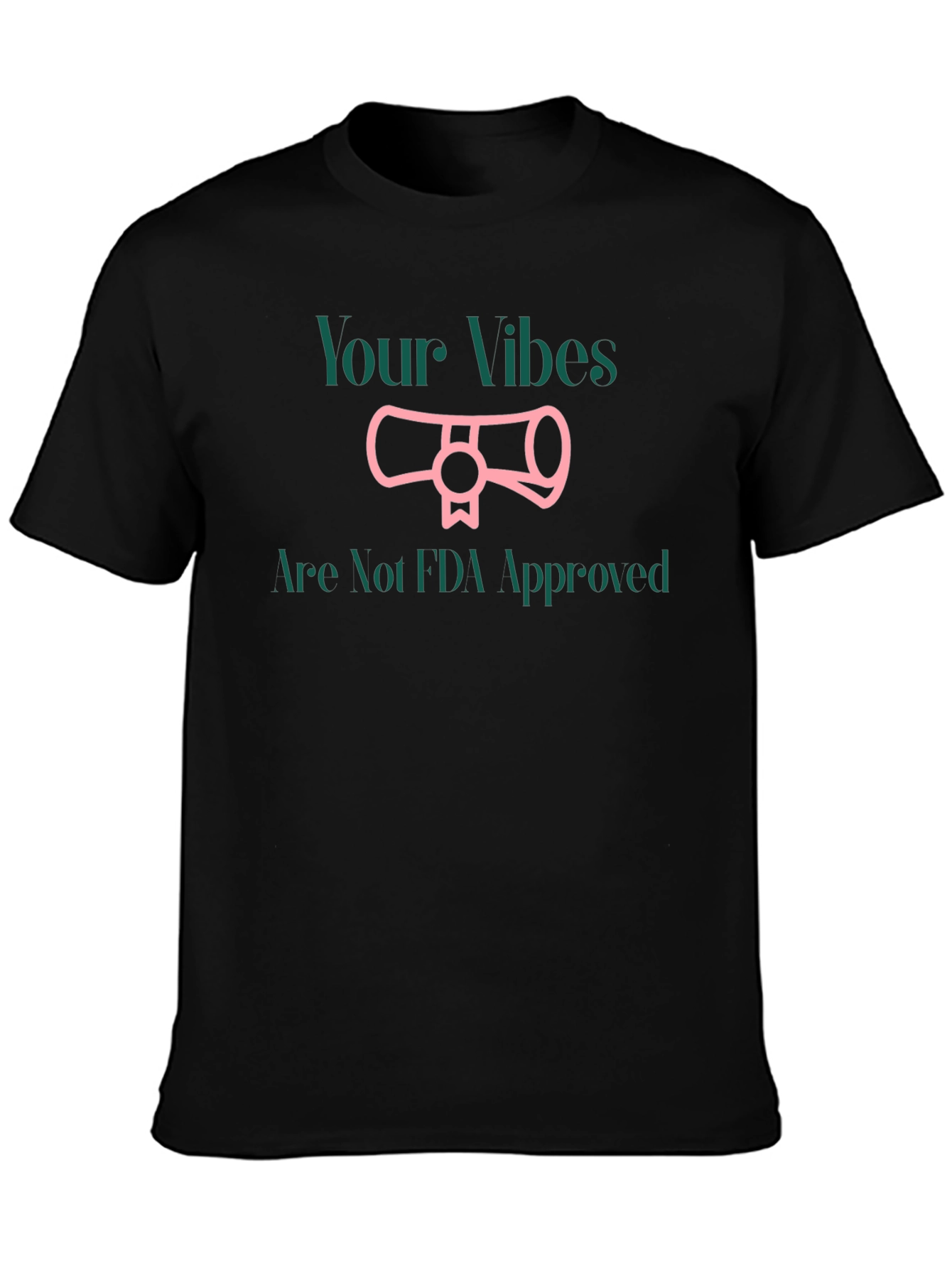 Your Vibes Not FDA Approved T-Shirt