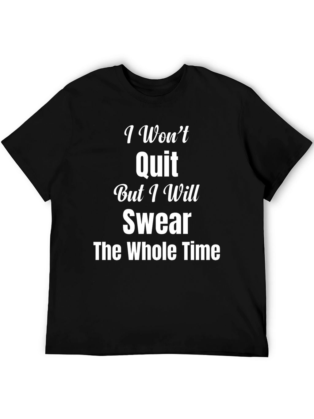 I Wont Quit Swear T-Shirt