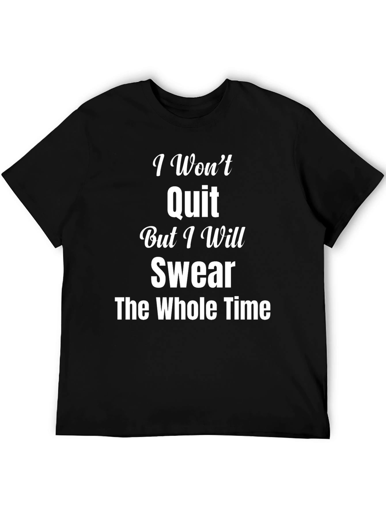 I Wont Quit Swear T-Shirt