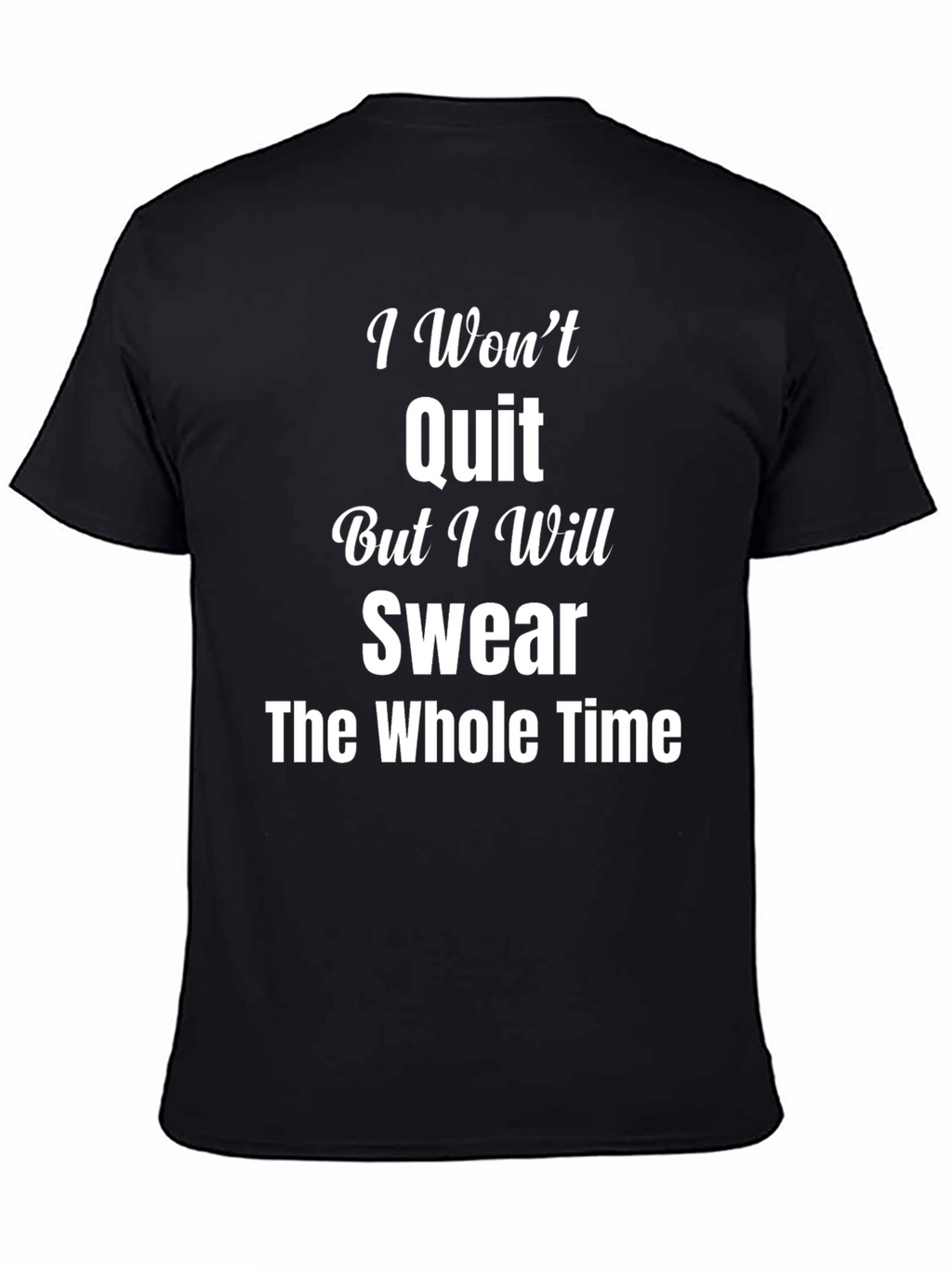 I Wont Quit Swear T-Shirt