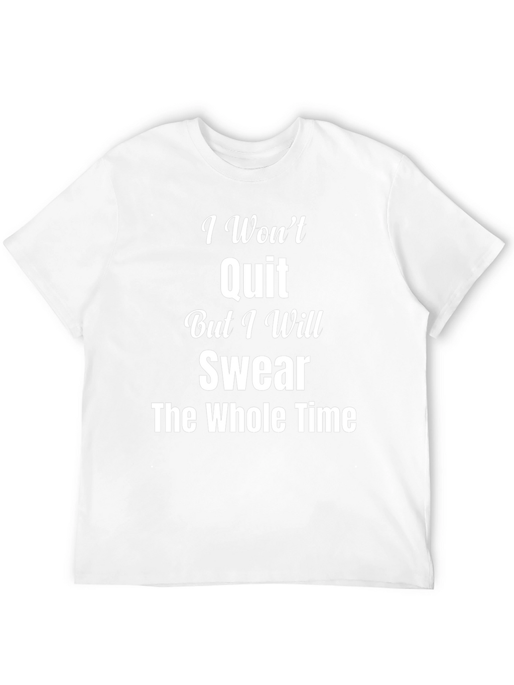 I Wont Quit Swear T-Shirt