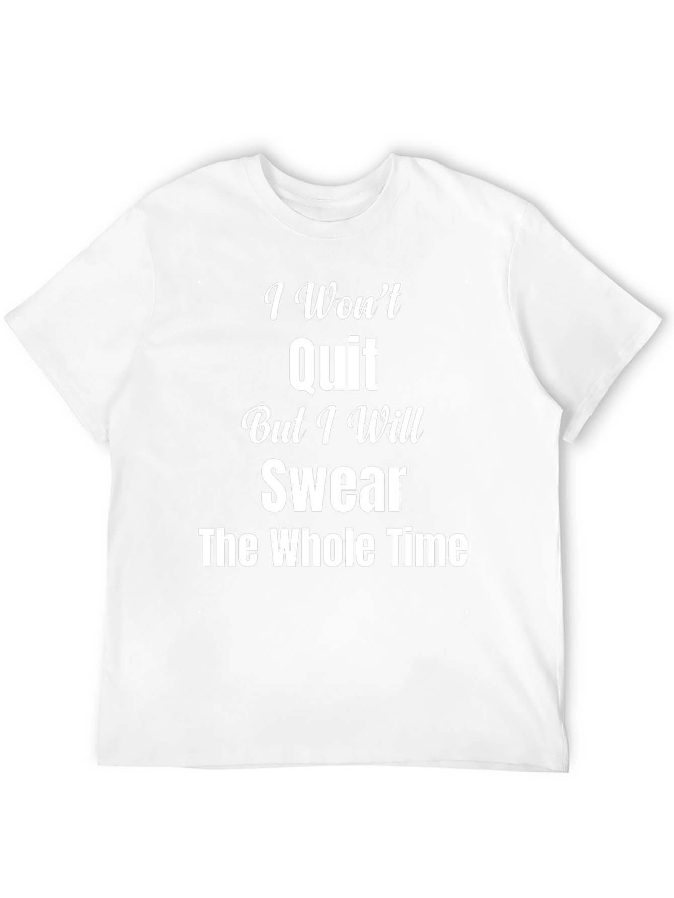 I Wont Quit Swear T-Shirt