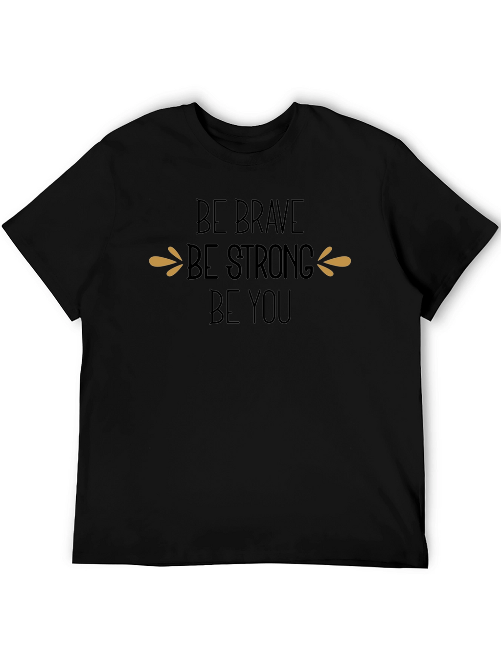 Be Brave Be Strong Be You T-Shirt