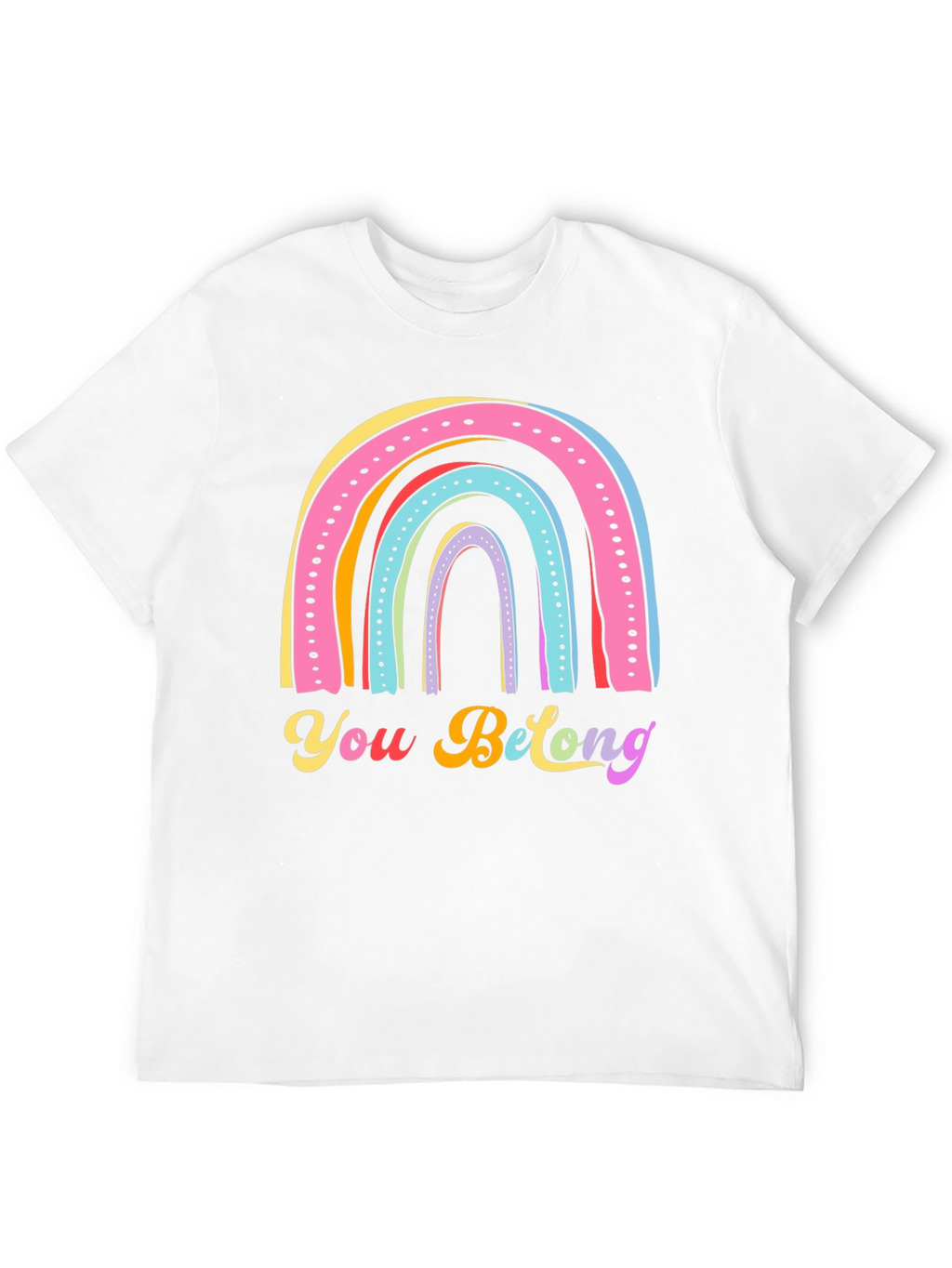 Rainbow You Belong T-Shirt