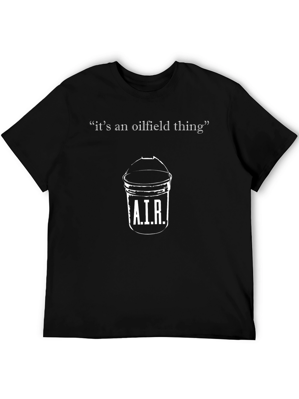 Oilfield Thing Bucket T-Shirt