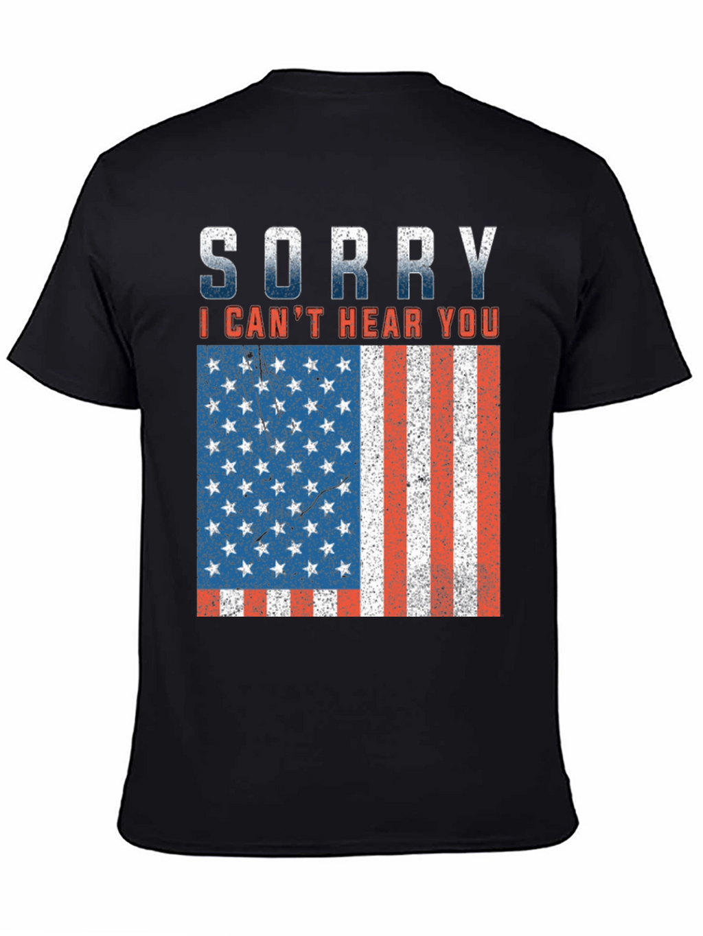 Sorry Cant Hear You Patriotic T-Shirt