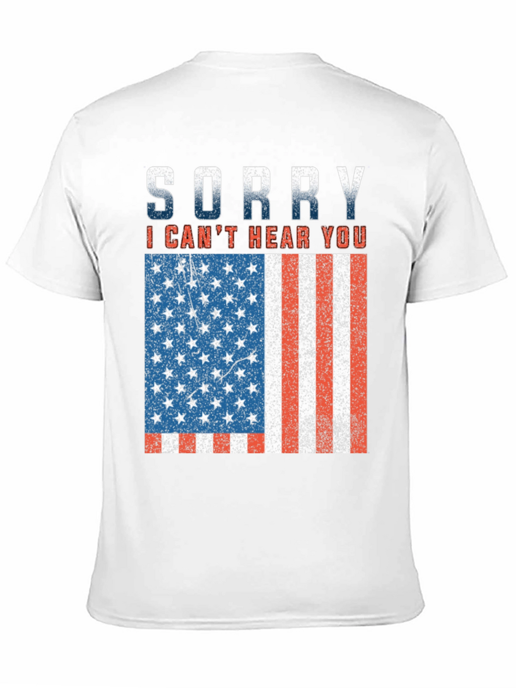 Sorry Cant Hear You Patriotic T-Shirt