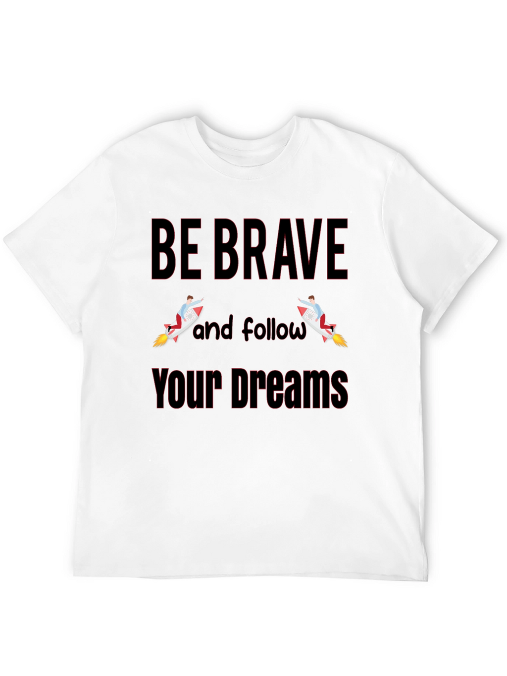 Be Brave T-Shirt - Motivational Graphic Tee