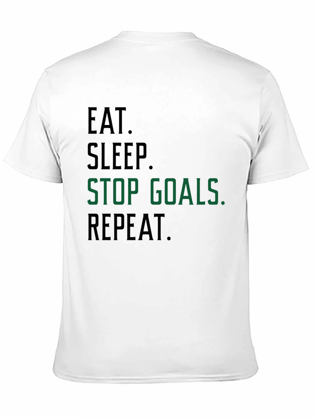 Eat Sleep Stop Goals Repeat T-Shirt