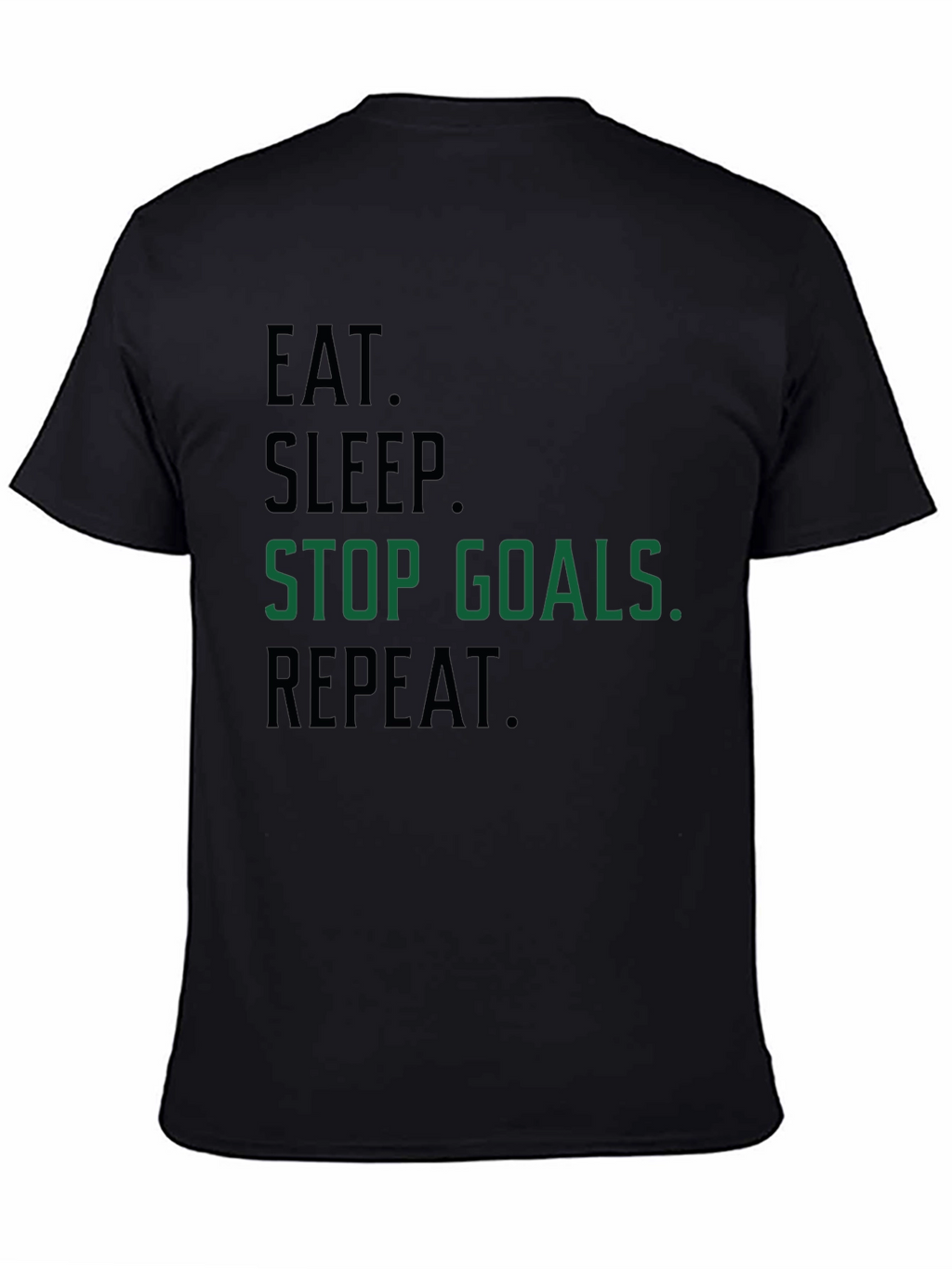 Eat Sleep Stop Goals Repeat T-Shirt