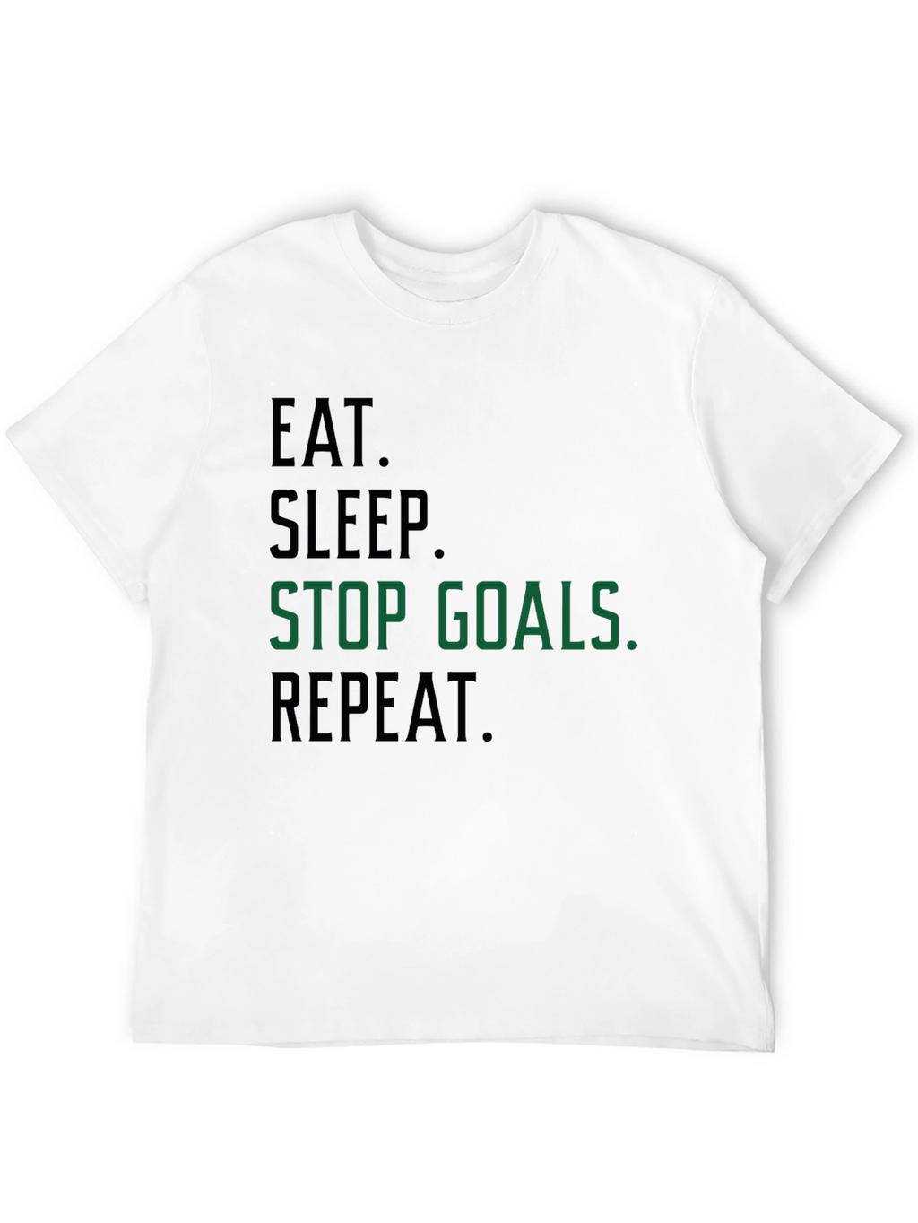 Eat Sleep Stop Goals Repeat T-Shirt